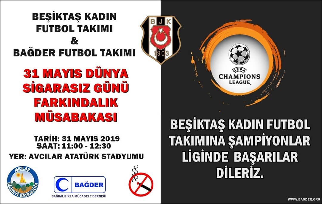 BAGDER Futbol Takımı, 31 Mayıs Dünya Sigarasız Günü kapsamında, Ülkemizi UEFA Şampiyon Kulüplerde temsil edecek BJK Kadın Futbol Takımını ağırlıyor. Sigara ve turevlerinin zararlarina dikkat cekecegimiz etkinliğin Sloganı "SPORLA BAĞLAN HAYATA" olacaktır.