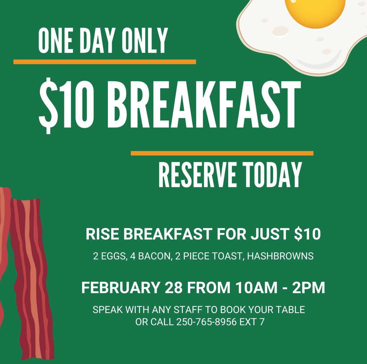 For ONE DAY ONLY we’re serving up a loaded Rise Breakfast for just $10 - and yes, it’s as good as it sounds.
If you love a good deal (and who doesn’t!?), this is your sign to make breakfast plans!!
February 28 | 10am-2pm
Call 250-765-8956 ext 7 | limited seating - don’t wait
Don’t be the person who says, “wait…. That was today?!”