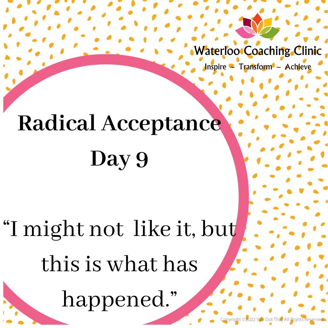 For the next few days I am posting statements about Radical Acceptance - defined as the ability to accept situations that are outside of your control without judging them, which reduces the suffering they cause.
