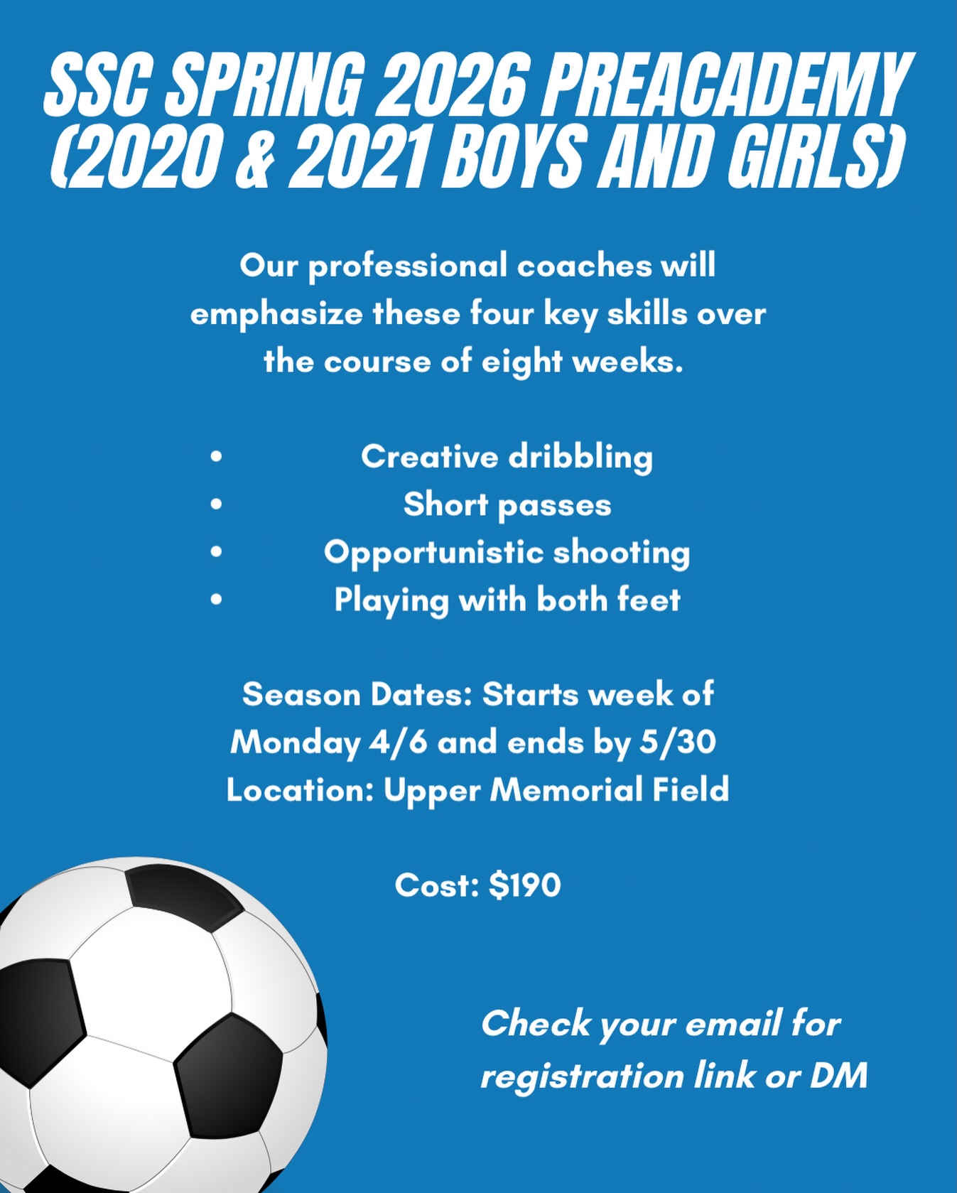Spring is coming ! Sign up for SSC Spring 2026 PreAcademy (2020 & 2021 Boys and Girls)
Sessions Available:
Monday, Tuesday, or Fridays at 3:45 PM or 4:45 PM
Notes: When enrolling your player please select the day of the week and time slot you wish to play
Registration Link:
https://go.teamsnap.com/forms/511303