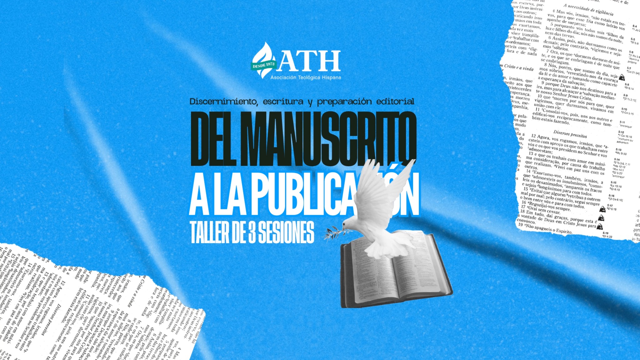 ¿Tienes un mensaje que compartir pero no sabes cómo plasmarlo? La Asociación Teológica Hispana (ATH) te invita a transformar tu vocación en letras.
Únete a nuestro taller académico de 3 sesiones, un espacio diseñado para discernir, escribir y preparar tu manuscrito con responsabilidad teológica y editorial, acompañándote desde la vocación inicial hasta la decisión final de publicar.
📝 Detalles del Taller:
Tema: Discernimiento, escritura y preparación editorial.
🗓️ Fechas: 28 de Marzo, 25 de Abril y 23 de Mayo.
🕙 Horario: 10:00 AM - 12:00 PM.
📍 Lugar: Azusa Pacific University, 901 E Alosta Ave, Azusa, CA 91702, EE. UU.
⚠️ Cupos Limitados: Solo contamos con 25 lugares disponibles para garantizar una experiencia personalizada.
✅ ¡Inscripciones Abiertas! Asegura tu lugar hoy mismo y da el primer paso hacia tu publicación.