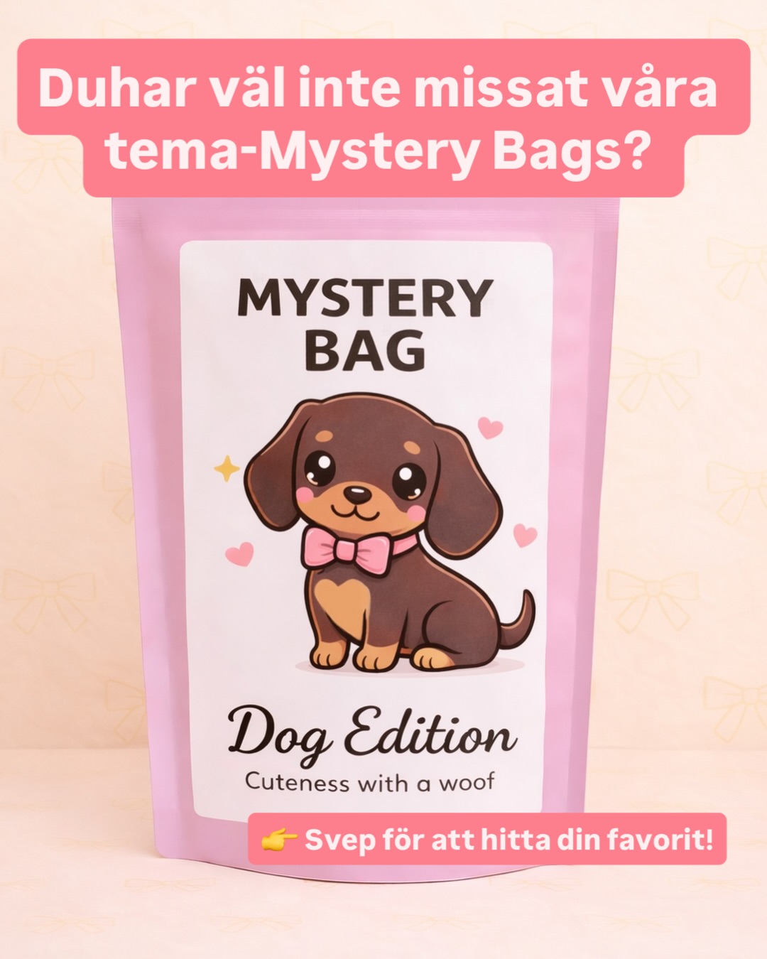 👉 Svep för att hitta din favorit!
Du har väl inte missat våra tema-Mystery Bags? 🐾✨
Varje påse packas för hand i Sverige – på beställning – med noga utvalda produkter och 100 % cuteness.
🎀 Innehållet varierar alltid – ingen påse är den andra lik (förutom våra Limited Editions).
🐱 Nya etiketter finns nu på Cat, Cow & Bear Edition!
🦈 Och en helt ny haj har simmat in i shoppen…
Alla påsar levereras i rosa förseglade mystery bags – redo att rivas upp.
Fyllda med en blandning av accessoarer, småprylar, surprises och gulliga detaljer.
Perfekta som present – eller en liten treat till dig själv 💕
👉 Vilken blir din favorit?