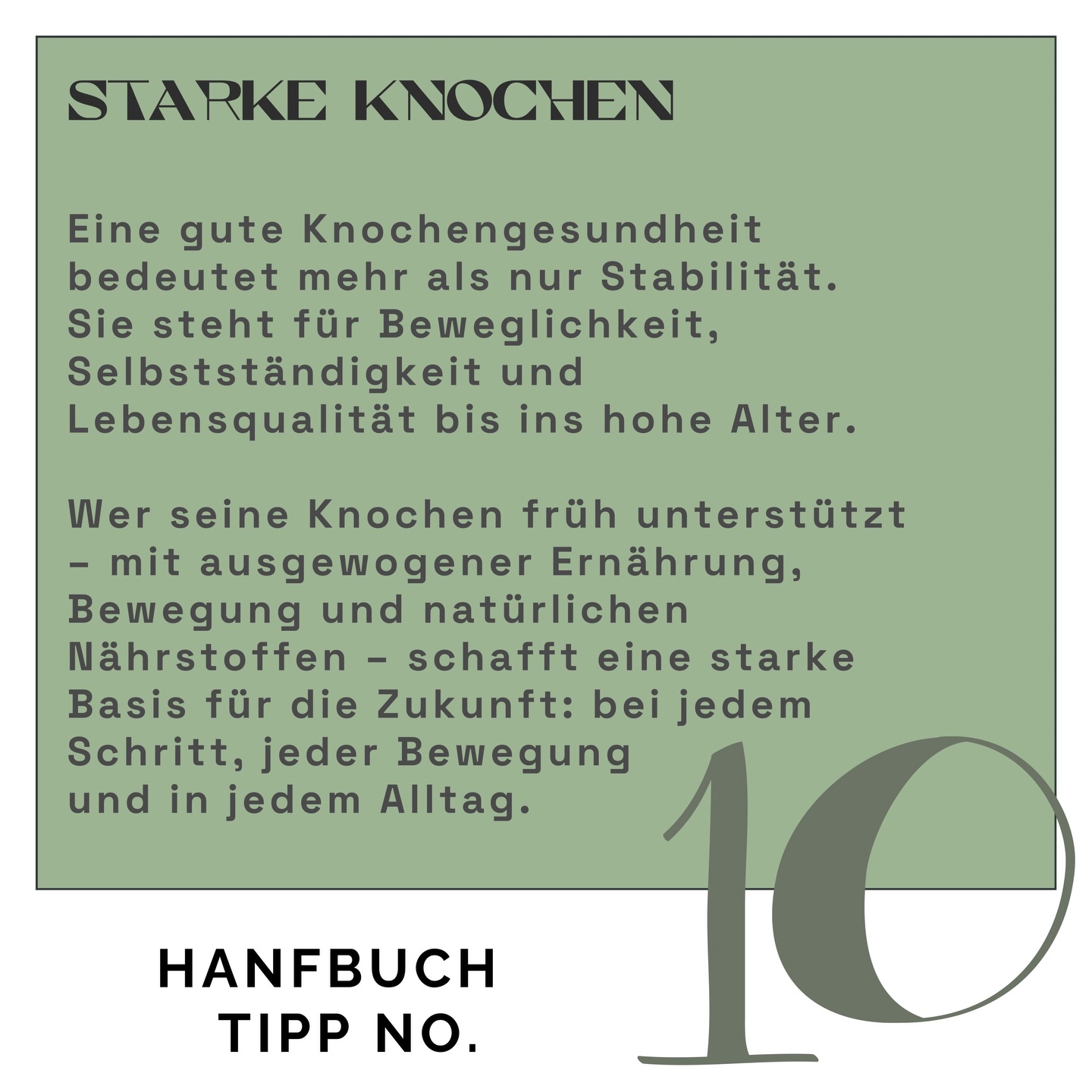 Starke Knochen – ein Geschenk fürs Älterwerden 💚
Mit den Jahren verändert sich unser Körper. Muskelmasse nimmt ab, die Regeneration dauert länger – und auch unsere Knochen brauchen mehr Aufmerksamkeit damit sie uns ein Leben lang tragen.
Pflanzliche Lebensmittel wie Nüsse, Samen und auch Bio-Hanfprodukte liefern wichtige Bausteine für eine knochenfreundliche Ernährung. Denn unsere Knochen bestehen nicht nur aus Mineralien. Auch Proteine, Magnesium, Phosphor und Zink spielen eine wichtige Rolle für Stabilität und Regeneration. 🌱
Kleine, bewusste Entscheidungen im Alltag können daher langfristig einen großen Unterschied machen und dabei helfen lange fit zu bleiben.
Eine abgestimmte Ernährung schafft die Basis um darauf möglichst aktiv durchs Leben zu tanzen. ✨
#knochengesundheit #gesundaltern
#biohanf #longevity #lebensqualität