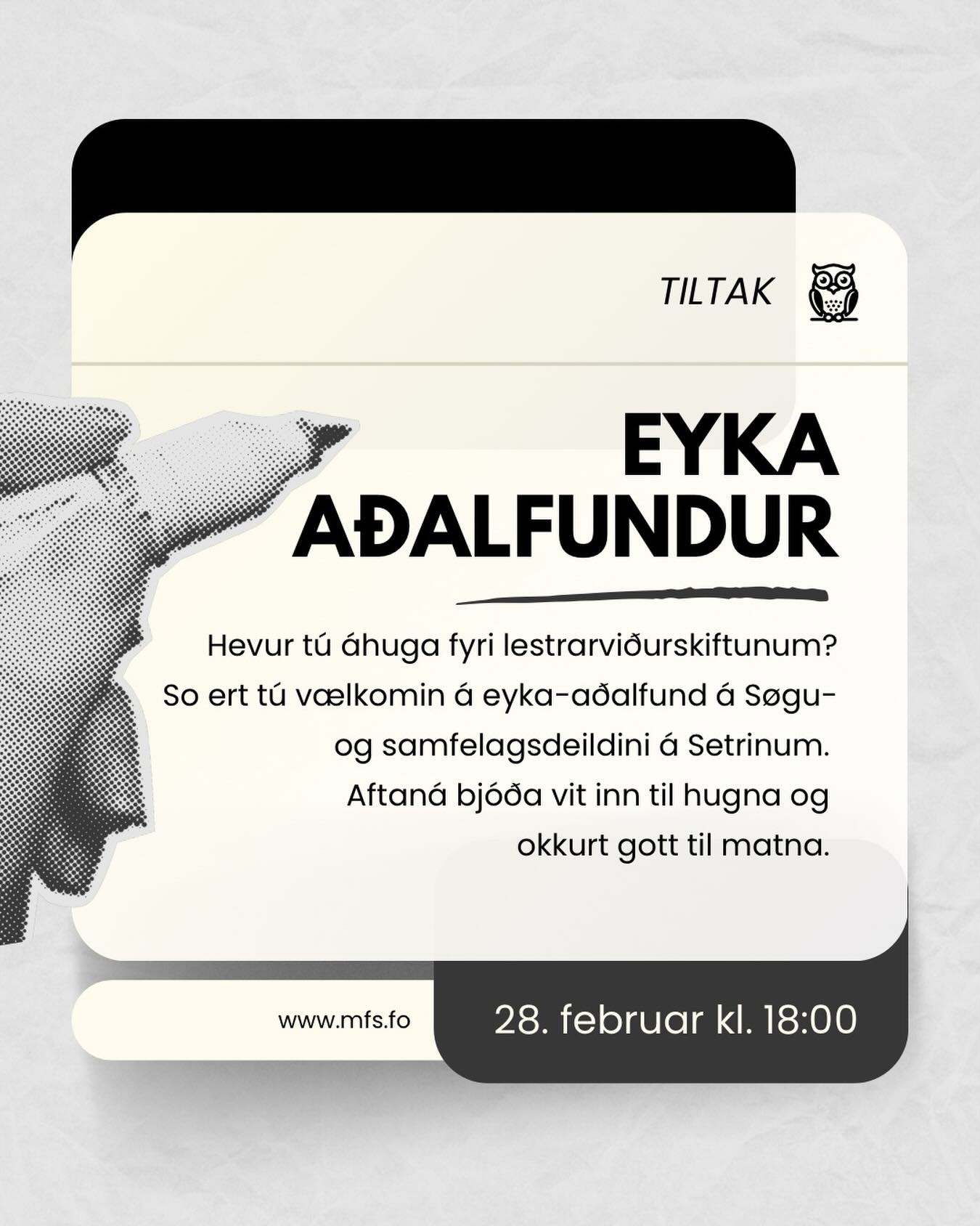MFS innkallar til eyka aðalfund!
Hevur tú áhuga fyri lestrarviðurskiftunum hjá lesandi í Føroyum og føroysk lesandi uttanlands? So ert tú vælkomin á eyka-aðalfund hjá okkum tann 28. februar kl. 18:00 á Søgu- og samfelagsdeildini á Setrinum. Aftaná bjóða vit inn til hugna og okkurt gott til matna.
Øll føroysk lesandi – bæði í Føroyum og uttanlands – kunnu stilla upp og hava atkvøðurætt.
Vit gleða okkum til at síggja tykkum!
🔗Lesa meira um eyka aðalfundin via link í bio