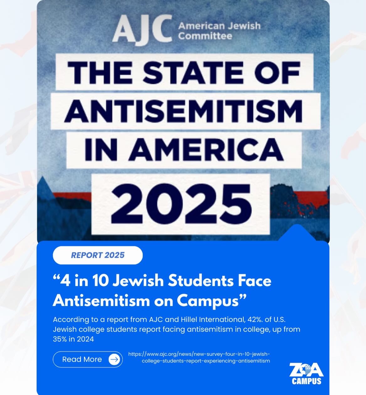 4 in 10 Jewish college students report experiencing antisemitism on campus, according to a new survey by the American Jewish Committee.
Students report harassment, feeling unsafe, and pressure to hide their Jewish identity or silence their views on Israel. This is unacceptable. Jewish students deserve safety, dignity, and equal treatment on campus. ZOA is here to help change that.
#ZOACampus #EndCampusAntisemitism #ajc