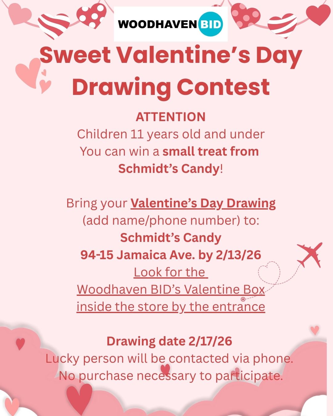 ā°Don't forget! The Sweet Valentine's Day Drawing Contest is still going on! Children 11 old and under, take your Valentine's drawings to Schmidt's Candy (94-15 Jamaica Ave.) by 2/13/26. You can win a small treat from Schmidt's Candy!
ā°Ā”No se olviden! Ā”El Concurso de Dibujo de San ValentĆn sigue! NiƱos de 11 aƱos o menos, lleven su dibujo de San ValentĆn a Schmidt's Candy (94-15 Jamaica Ave.) antes del 13 de febrero. Ā”PodrĆas ganar una dulce sorpresita de Schmidt's Candy!
#woodhavenbidstores
#woodhavenbid
#shopjamaicaave