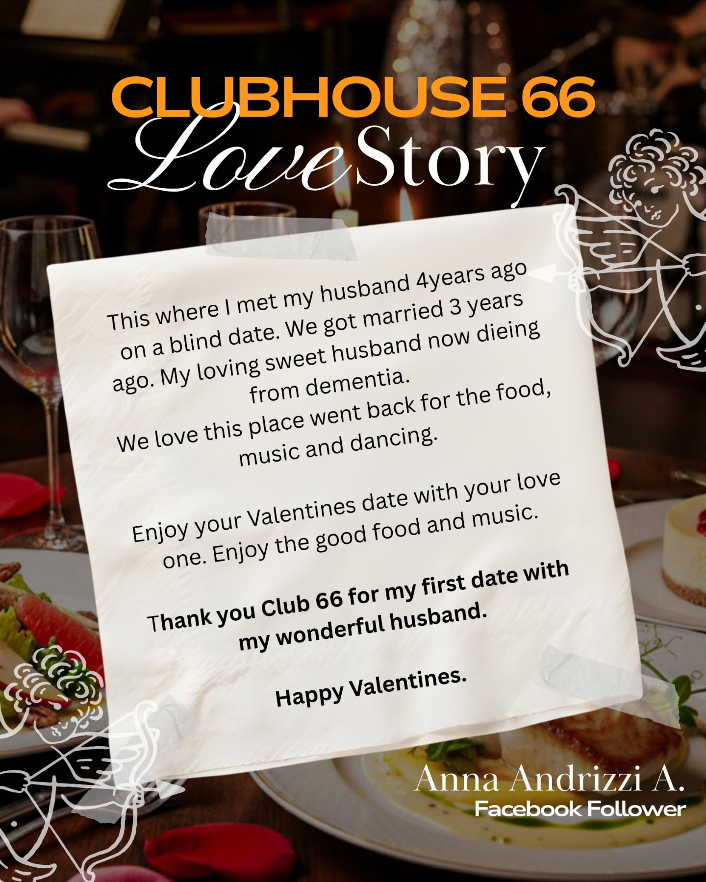 Where stories are shared and memories are made. ✨
At Clubhouse 66, we believe the best Valentine’s dates are the ones that feel effortless. This year, we invite you to lean back, enjoy the warm glow of our dining room, and let the Quiet Passion Quartet provide the perfect live soundtrack to your evening.
We were deeply moved by Anna’s story—it’s a beautiful reminder that a simple dinner can be the start of a lifetime together. Whether it’s your first Valentine’s or your fiftieth, let us make it special.
🍽️ Indulge in our Exclusive Menu (Feb 13–15):
From Saffron Corn Chowder to Filet Mignon and Raspberry Cheesecake, every dish is crafted to delight.
🎶 Live Music: Feb 14th @ 6:00 PM
Featuring: Glenda Rodriguez, Winston Raval, Larry Hutter, and Chris Castanon.
📍 Location: Clubhouse 66
📞 Reserve Your Table: (626) 914-0066
