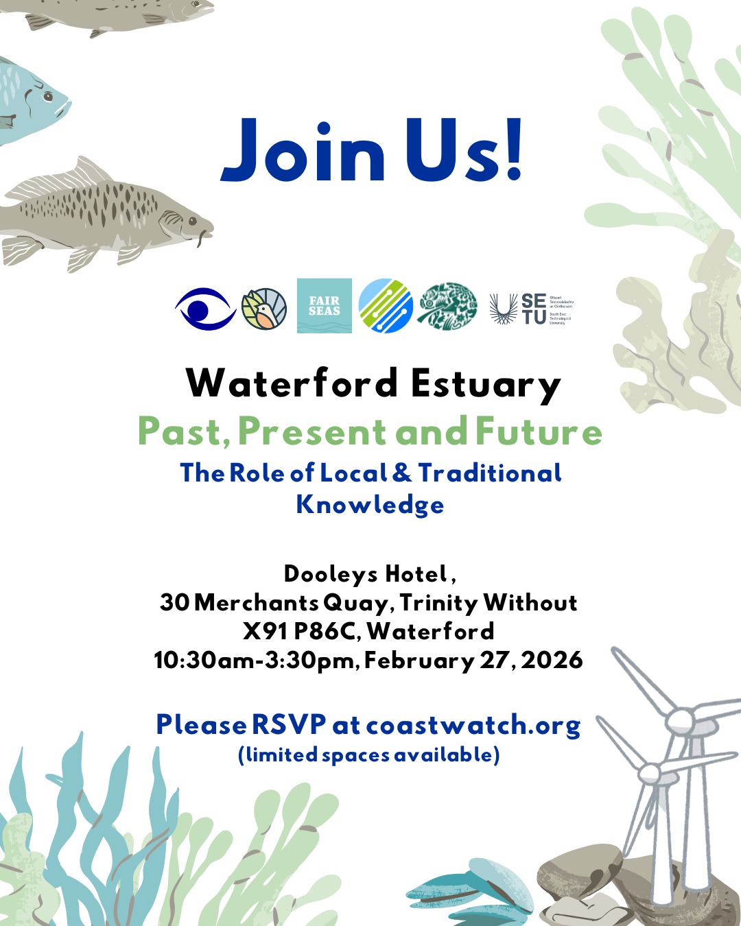 Please join us to discuss the critical importance of Local & Traditional Knowledge in Estuaries!
WHEN: February 27, 2026 from 10:30-3:30pm
WHERE: Dooleys Hotel, 30 Merchants Quay, Trinity Without, X91 P86C, Waterford
Please RSVP here as there is limited space: https://www.coastwatch.org/event-details/local-traditional-knowledge-waterford-estuary-1