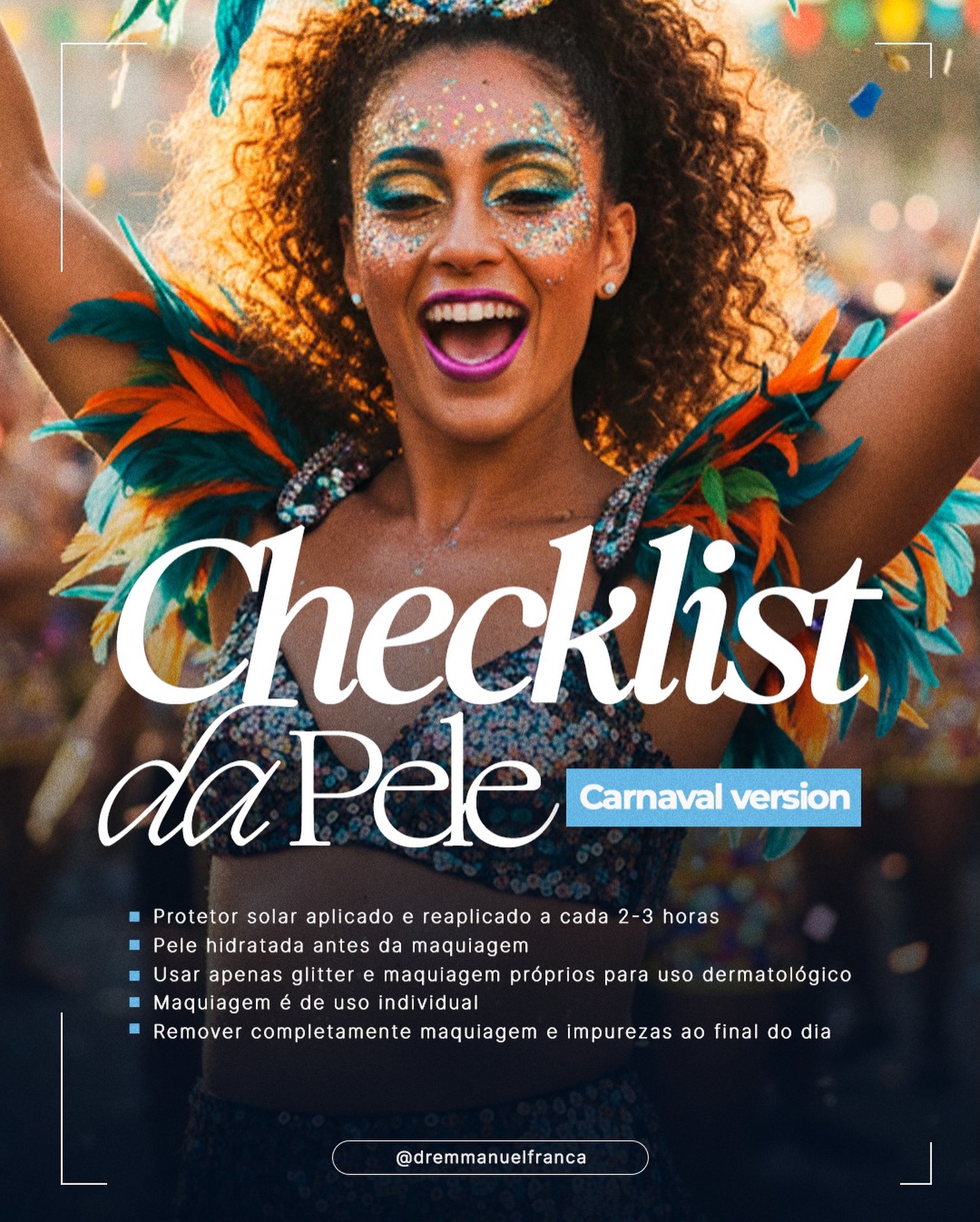 Vai começar a folia? Confira o check list que preparei para você!!
Dr Emmanuel França
Dermatologista
CRM 5999
RQE 636