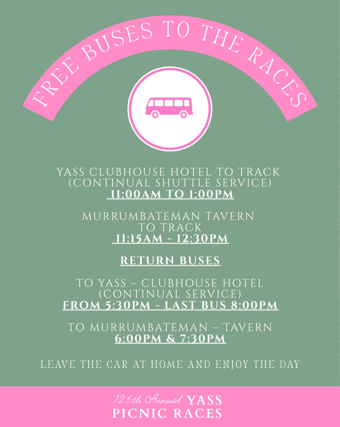 Getting to and from the races is straightforward. Free buses will run from both Yass and Murrumbateman, so you can get to Marchmont and home again safely without worrying about the drive. Services operate before the first race and again after the last, giving you time to settle in, enjoy the day and stay for the dj at the end of the day!
Yass – Clubhouse to track
Continual shuttle service from 11.00 am to 1.00 pm
Murrumbateman – Tavern to track
11.15 am
12.30 pm
Return buses
To Yass – Clubhouse
Continual service from 5.30pm. Last bus at 8.00 pm
To Murrumbateman – Tavern
6.00 pm & 7.30 pm
Save this post, share it with your race day crew and work out which bus you will be on. Tickets are selling quickly, so if you have not organised yours yet, now is a good time to do it.
#YassPicnicRaces #RaceDayReady #YassValley #CountryRacing #BusService DayAtTheRaces