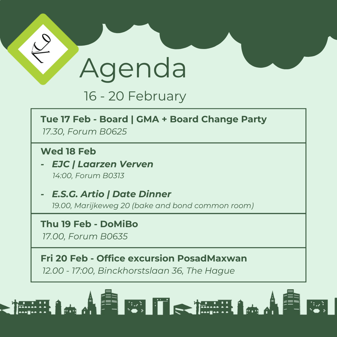💚This Week's Agenda💚
GMA + Board Change Party🥳
Yes, it's time for the GMA and Board Change Party again! Say goodbye to board 72, welcome board 73. and celebrate with us in De Bunker!
You can sign up via the website (link in bio) > Calendar or via the Whatsapp community
Laarzen Verven🎨🖌
The annual boot painting has begun again! Pimp your boots and show that you are completely ready for Landscape Geography!
E.S.G. Artio Date Dinner🍷
Would you like to find love? Or just have a pleasant conversation with some people? Come to the E.S.G. Artio Date Dinner!
You can sign up via the website (link in bio) > Calendar or via the Whatsapp community
DoMiBo🍺
The time has once again come for the DoMiBo! This time you can join us and meet the newly instated board 73! Get a drink, get a bite, and laugh the evening away!
You can sign up via the website (link in bio) > Calendar or via the Whatsapp community
Office excursion PosadMaxwan🚆
Do you like proper architectural/planning designs, networking and a chance to see how a design firm operates?! Come join the PosadMaxwan excursion!
You can sign up via the website (link in bio) > Calendar or via the Whatsapp community