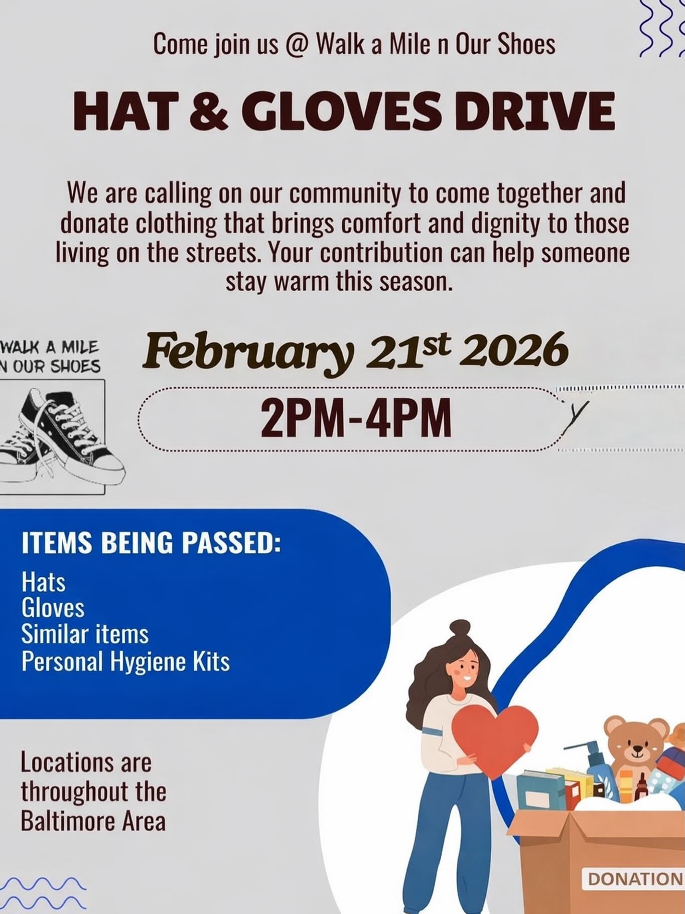 WalkAMileNOurShoes Inc. Baltimore Region is giving back by providing hats and gloves to those less fortunate in our community. A small act of warmth can make a big difference in someone’s day — and their life.If you’d like to donate hats, gloves, or contribute in any way, please reach out. Every item. Every share. Every act of love matters. Let’s continue to walk with compassion.
Location: We will be in different places DATE: February 21st, 2026
TIME: 2PM-4PM#communityservice #community #volunteer #nonprofit #walkamilenourshoes