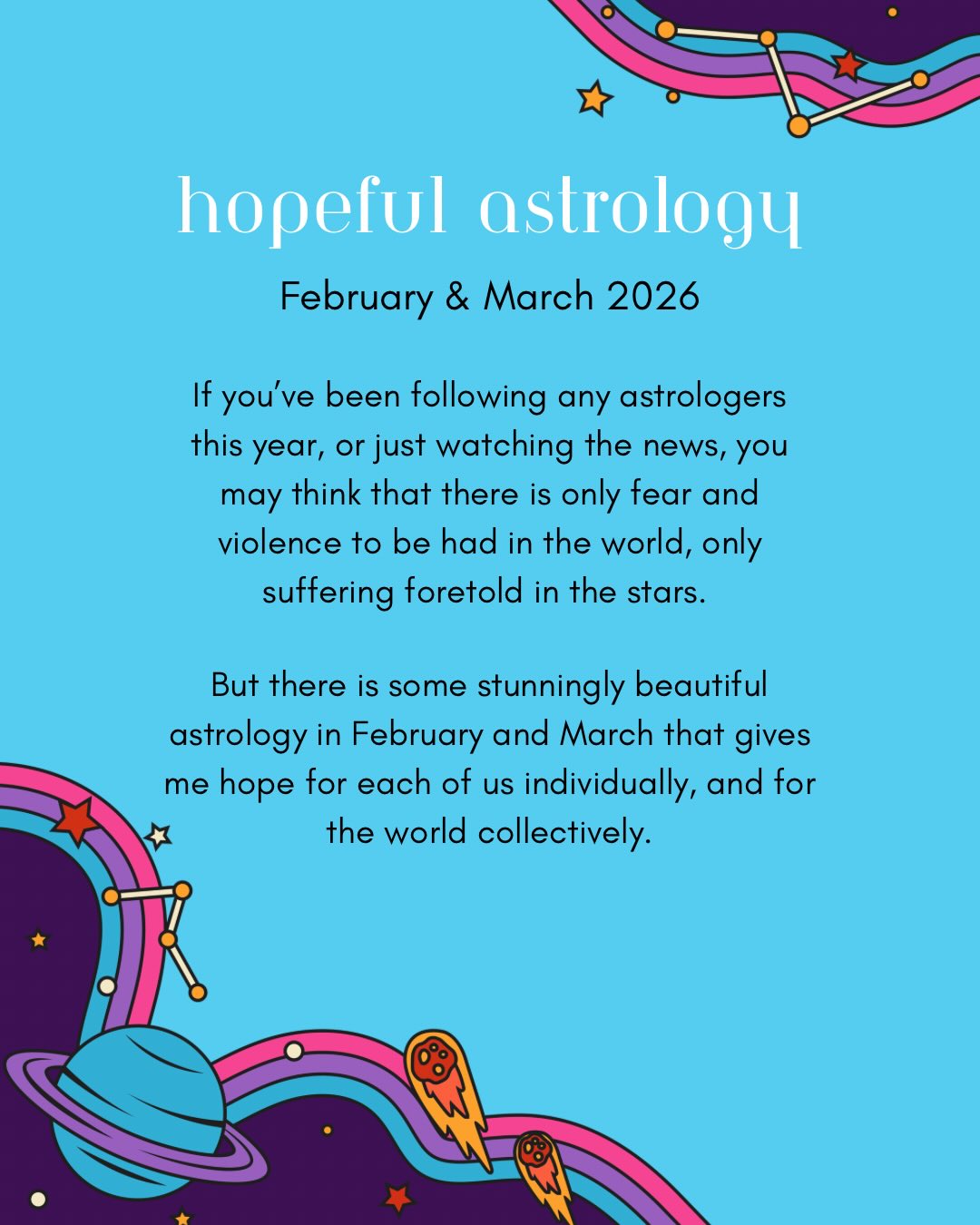 I’ve been thinking a lot about the astrology of 2026–what I’ve been focusing on and what I see other astrologers focusing on. I was looking at the Venus trine Jupiter that’s been building, and how this transit (and any positive astrology) is being minimized or drowned out by the coverage of challenging transits. I am completely guilty of this thinking. But ignoring positive astrology, or positive reality, is defeating. It gives us an excuse to give up and tune out. So I wanted to make a post—as much for myself as for anyone else—that helps us remember that the upcoming astrology foretells some major support. That the positive astroweather comes hot on the heels of challenging astro, swooping in with hope and healing. I’m not saying everything is going to be fixed or easy, in your life or in the collective. Indeed, I think it will be challenging collectively for years to come. But there is much to feel encouraged about and we need to stay encouraged. We need to stay engaged in our own lives and in our communities. If you have anything encouraging to share about these transits, or if you’re excited about any upcoming astrology this year, please drop a note in the comments. I’d love to hear about it.
Wishing you well. Wishing you safety. Wishing you peace. ♥️