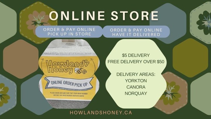 Pay online and pick up in store or have it delivered within one of our areas. If you have any questions feel free to reach out to Howland's Honey! Just remember pick up is not in Canora, that is just our mailing address. Use the Google Map link on our Contact page for a better idea of where we are located near Good Spirit Lake. www.howlandshoney.ca