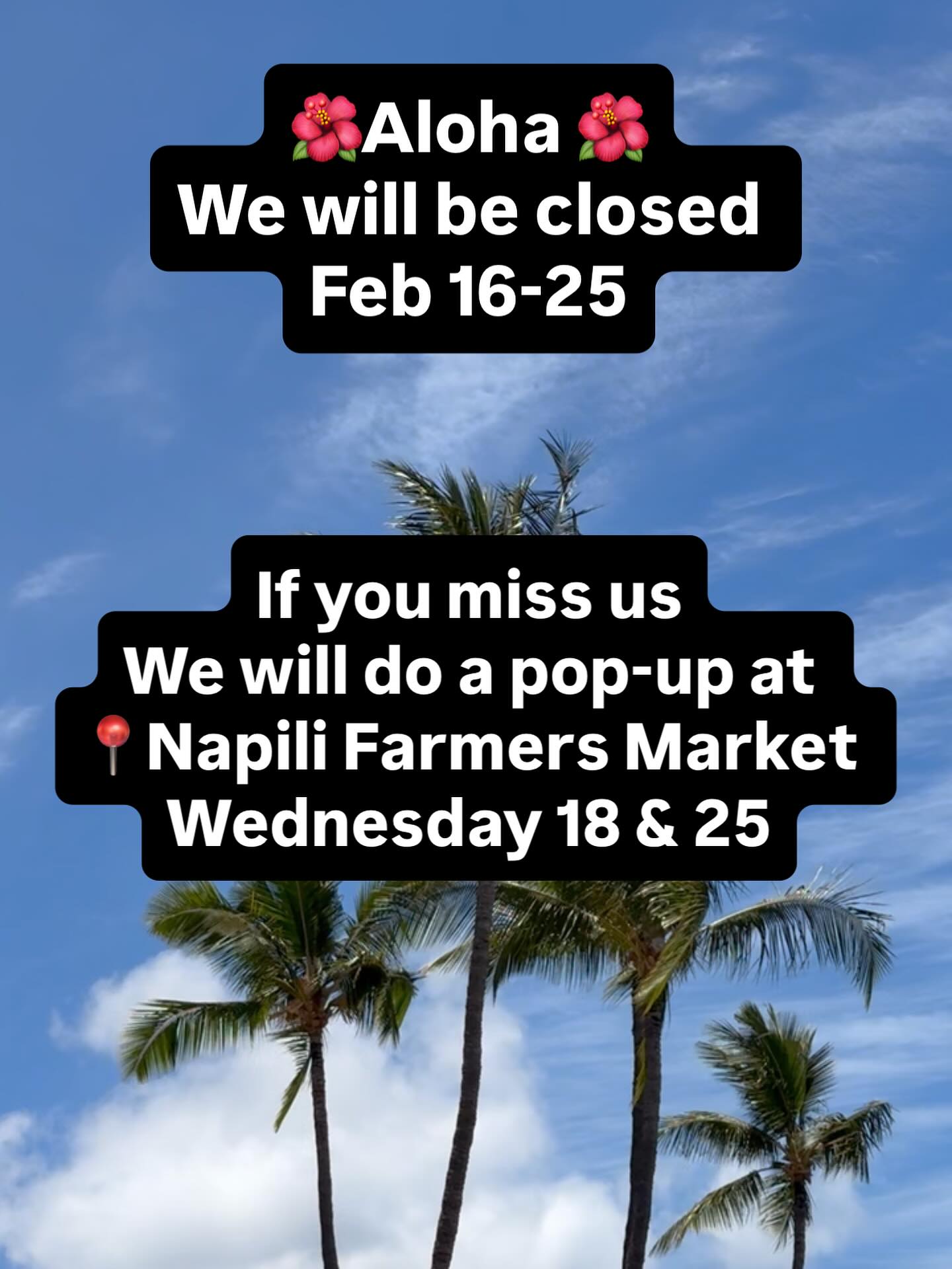 🌺 Aloha 🌺
We’ll be closed Feb 16–25.
Catch us at 📍 Napili Farmers Market
Wed 18 & 25 🍍
Mahalo for the support 🤙