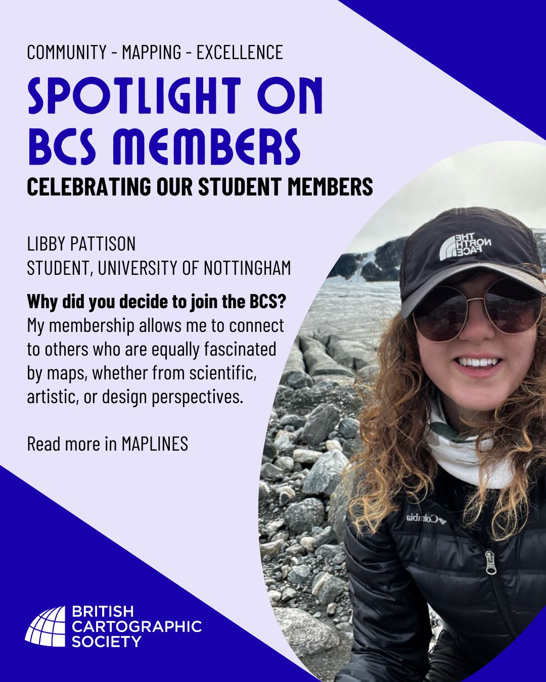 Our last Maplines edition (Winter 2025) featured one of our 350+ student members, Libby Pattison. If you'd like to read more about their studies, inspiration and "most exciting map project" - download the last ediition via your online member login.
https://membermojo.co.uk/cartography