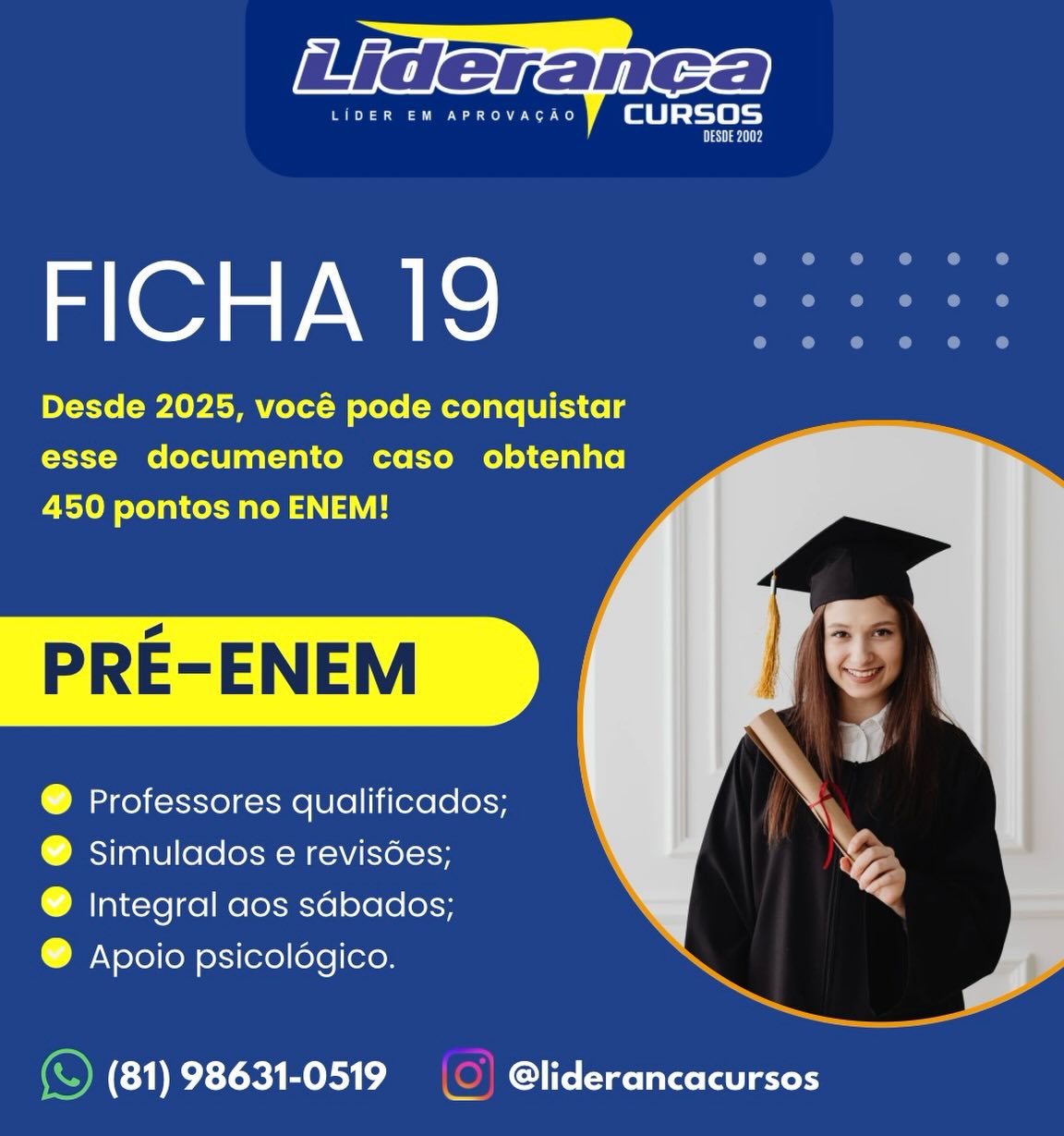 🚨 ATENÇÃO 🚨
Você sabia que o ENEM voltou a ser um caminho oficial para concluir o Ensino Médio?
Se você tem mais de 18 anos e busca agilidade para conquistar seu diploma, essa é a notícia que você esperava!
Agora, além de abrir as portas da faculdade, o ENEM permite que você garanta o seu certificado de conclusão - a famosa Ficha 19 - de forma direta. 🎓
✅ Como funciona?
Para quem busca essa certificação, as metas são claras:
1️⃣ Ter 18 anos ou mais no dia da prova.
2️⃣ Alcançar o mínimo de 450 pontos em cada área.
3️⃣ Alcançar o mínimo de 500 pontos na redação.
A grande vantagem? Enquanto outros formatos de ensino regular têm um tempo maior de duração, com um PRÉ-ENEM focado, você se prepara em apenas 1 ano (ou até menos!) e resolve sua vida escolar e acadêmica de uma vez só. 🎯
É a chance de economizar tempo e antecipar o início da sua carreira profissional! 🚀
Quer saber como começar a estudar do jeito certo e conquistar sua certificação e/ou aprovação?
Matricule-se no nosso curso e deixe a gente te guiar em cada passo desse aprendizado!