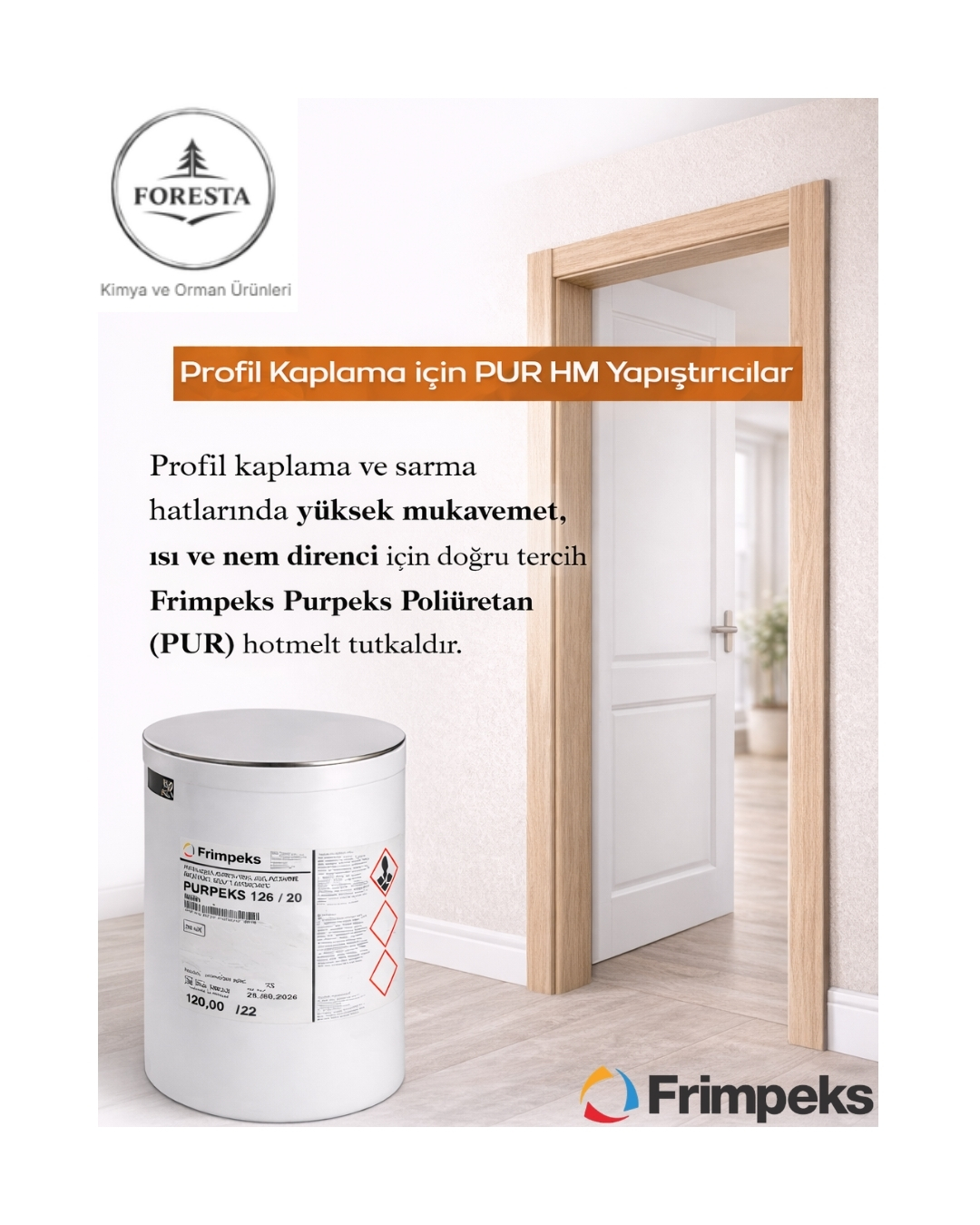 🚪 Kapı kasası sarımında güvenli çözüm!
Frimpeks Purpeks Poliüretan (PUR) Hotmelt
✔️ Açılma yapmaz
✔️ Yüksek ilk tutunma
✔️ Uzun ömürlü performans
✔️ Zor koşullara dayanım
📩 Kapı kasası ve profil kaplama çözümleri için bizimle iletişime geçin.
#forestakimya
#frimpeks
#purhotmelt
#kapıkasa
#profilkaplama
#sarmahattı
#kapıüretimi
#endüstriyelyapıştırıcı
#poliuretan