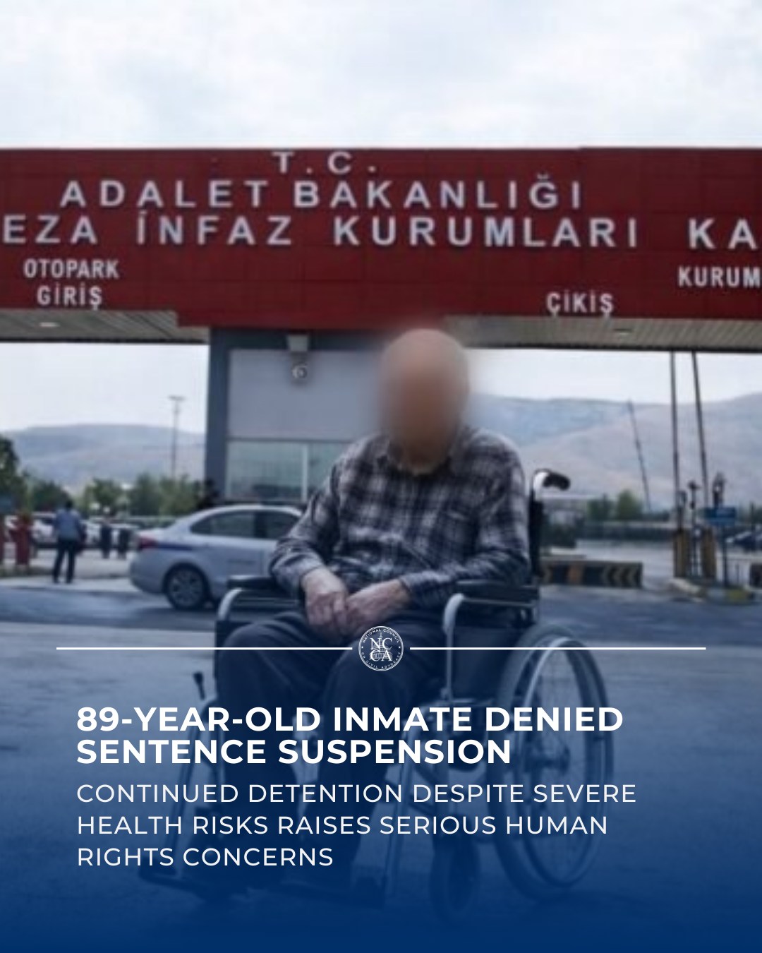 Turkey Denies Sentence Suspension for 89-Year-Old Inmate Despite Severe Health Risks
An 89-year-old inmate, reportedly the oldest prisoner in Turkey, has been denied sentence suspension despite serious health conditions and clear medical vulnerability.
Under Turkish law, prisoners who cannot survive independently due to severe illness may qualify for sentence suspension. Yet in this case, that safeguard has been refused — keeping an elderly man behind bars despite advanced age and life-threatening health concerns.
The continued detention of an elderly inmate who poses no threat to society raises urgent human rights concerns, including the right to life, access to healthcare, and protection from cruel, inhuman, or degrading treatment.
The treatment of vulnerable detainees is a fundamental test of a justice system’s commitment to dignity and rule of law.
🔗 Read more:
https://loom.ly/36Zgzz0
#HumanRightsViolations #Turkey #Turkish #RuleOfLaw #HizmetMovement