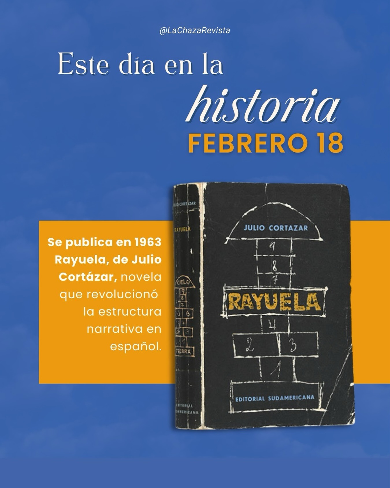 📚 #TBT | Este día en la historia — Febrero 18 ✨
En 1963 se publica Rayuela, de Julio Cortázar, una novela que revolucionó la narrativa en español y rompió las reglas tradicionales de la lectura, invitándonos a saltar entre capítulos, perspectivas y emociones.
✨ “Andábamos sin buscarnos pero sabiendo que andábamos para encontrarnos.”
📖 “Nada está perdido si se tiene el valor de proclamar que todo está perdido y hay que empezar de nuevo.”
Un clásico que sigue desafiando la forma en que leemos y habitamos las historias.
#Efemérides #Rayuela #JulioCortázar #literaturalatinoamericana