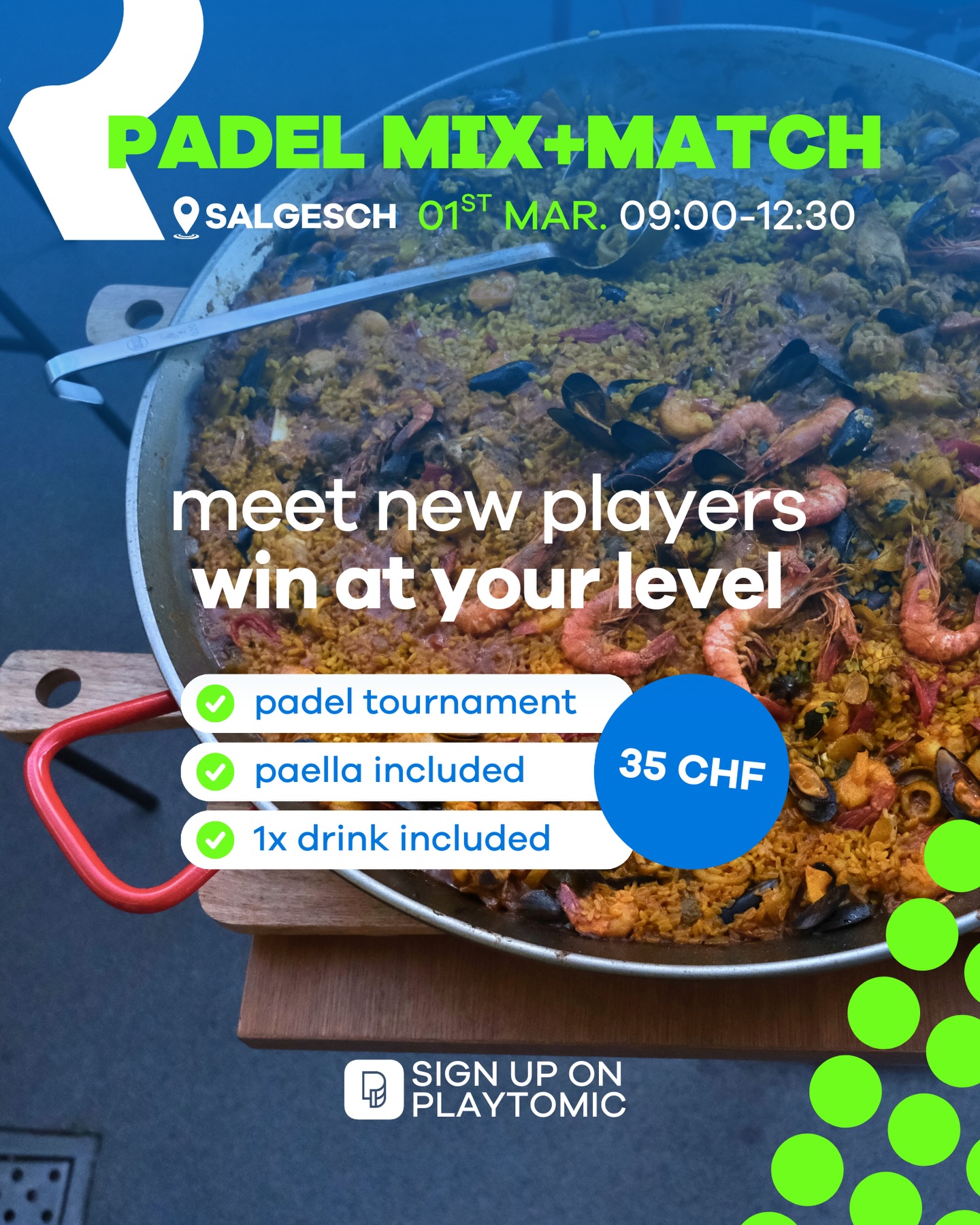 🥘 PADEL MIX+MATCH
🗓️ Sunday, 01.03.2026 📍Salgesch
🕙 09:00 - 12:30
👉 max. 16 spots - matched by Playtomic level
Afterwards: 🥘 fresh paella + 🍹 1 drink included
💸 entry: 35 CHF (2hr padel + paella + drink)
📲 sign up now on PLAYTOMIC
🚨 don’t wait - spots are limited & past events sold out quickly!
🎾🎾🎾
👉 16 places max. – réparties selon le niveau Playtomic
Ensuite : 🥘 paella fraîche + 🍹 1 boisson incluse
💸 Frais de participation : 35 CHF (2 heures de padel + paella + boisson)
📲 Inscrivez-vous dès maintenant sur PLAYTOMIC
🚨 N’hésitez pas, les places sont limitées et les événements précédents ont été rapidement complets !
🎾🎾🎾
👉 max. 16 Plätze – nach Playtomic-Level gematcht
Anschließend: 🥘 frische Paella + 🍹 1 Getränk inklusive
💸 Teilnahmegebühr: 35 CHF (2 Stunden Padel + Paella + Getränk)
📲 Jetzt auf PLAYTOMIC anmelden
🚨 Nicht zögern – die Plätze sind begrenzt und vergangene Events waren schnell ausverkauft!
#padel #tournament #padelswitzerland #valais #wallis