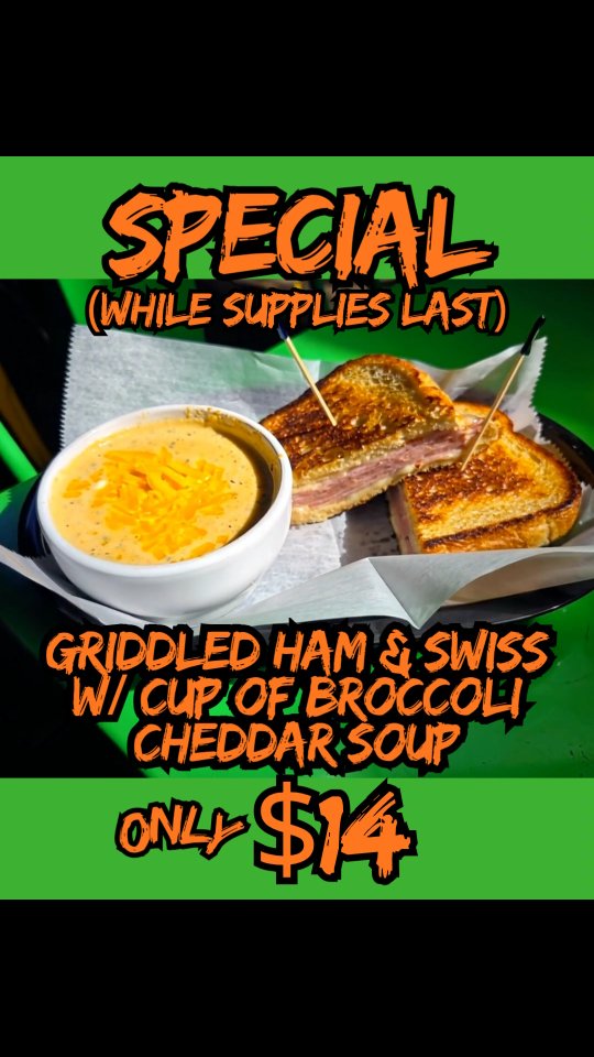 If wings aren't your thing tonight, come try our food special while supplies last! Griddled ham and swiss with a cup of our yummy broccoli cheddar soup for only $14!