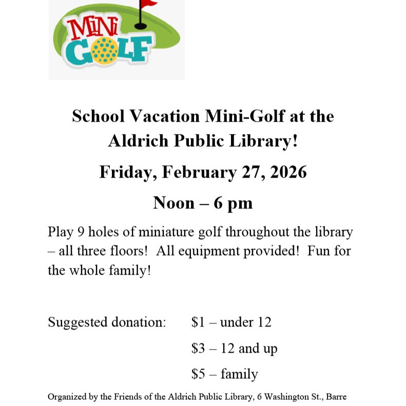 Looking for something to do this Friday? The Friends of the Aldrich Library present School Vacation Mini-Golf. Play 9 holes of miniature golf throughout the library – all three floors! All equipment provided! Fun for the whole family!