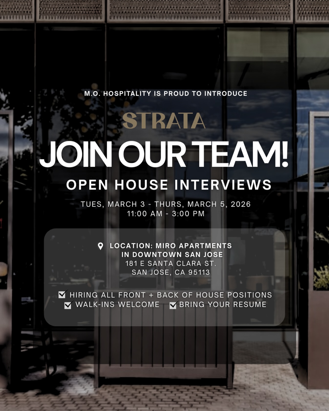 Downtown San Jose, we’re excited to announce that our group is expanding!
M.O. Hospitality introduces Strata — our newest restaurant concept and the next evolution of our hospitality family.
We are assembling our opening team and want to meet you!
Hiring all FOH and BOH positions - Hosts, Servers, Bussers, Food Runners, Bartenders, Cooks and Dishwashers.
Open House Interviews
March 3-5, 2026 | 11AM–3PM
181 E Santa Clara St, San Jose
(Miro Apartments)
We look forward to meeting you!