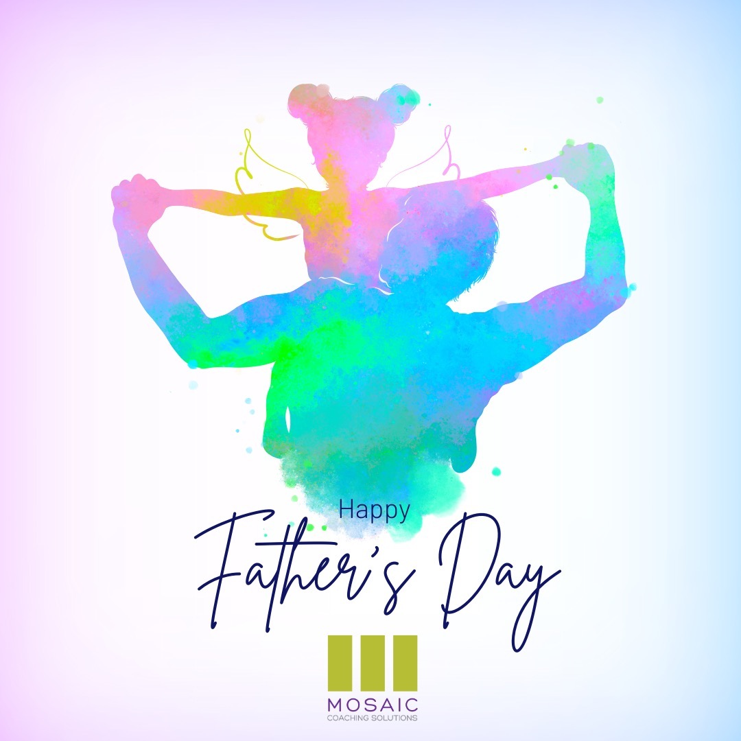 Happy Father’s Day From all of us at Mosaic Coaching Solutions, Happy Father's Day to all the amazing dads out there, including those who act like dads and help raise our children! Your dedication, leadership, and guidance inspire us every day. May your journey as a father be filled with joy, love, and curiosity.
Today, we celebrate you - enjoy your special day!