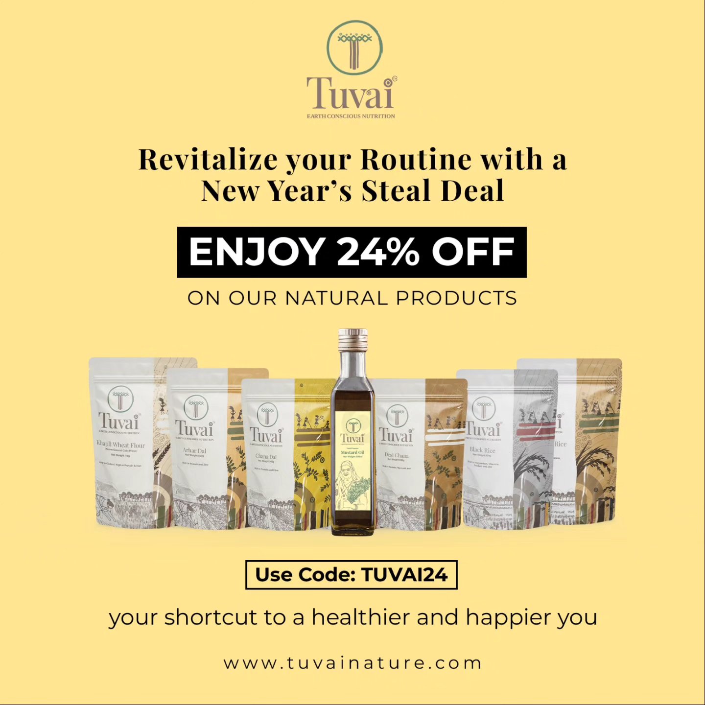 Indulge in guilt-free bites of pure, wholesome delight, as we bring you the essence of goodness from soil to gut.
Avail 24% discount on all our products, using code TUVAI24.
Every purchase is a conscious choice for a healthier you and a greener planet
Don't miss out on this limited-time opportunity to reshape your choices.
Shop our premium natural products at www.tuvainature.com
-
-
#tuvainature #organicproduct #JharkhandPride #OrganicGoodness #farmerslife #indianfarmers #sustainbleagriculture #traditionalfarmingpractices #organicfarmers #Newyear2024