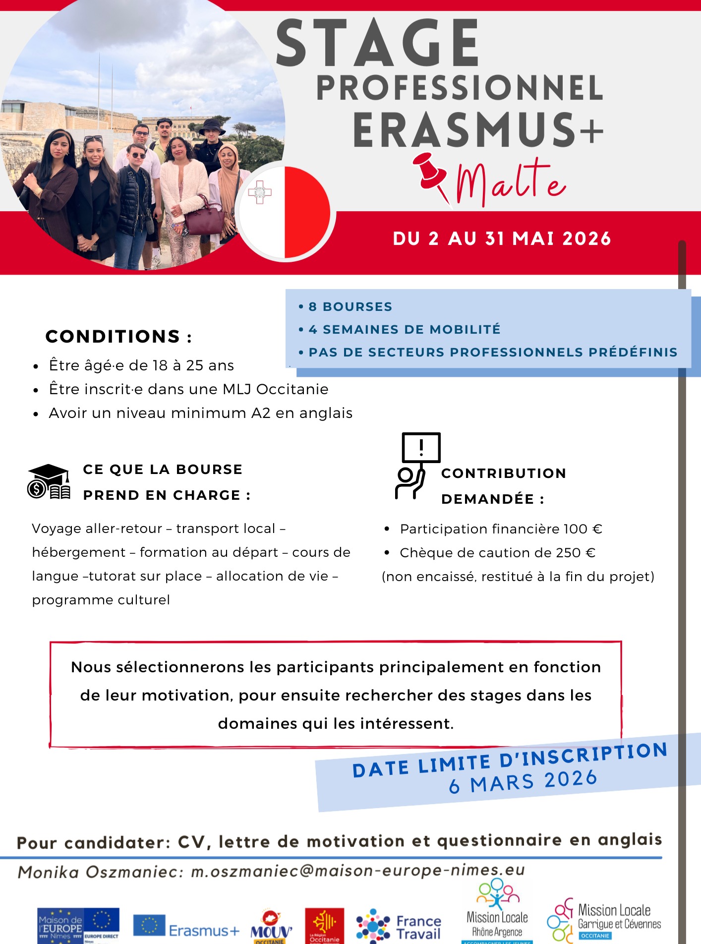 Envie de partir en Malta avec Erasmus+ ?
Tu as entre 18 et 30 ans et tu rêves d’une expérience pro à l’étranger ?
Ce projet est fait pour toi !
Stage Erasmus+ à Malte
3 semaines
Pas de secteur imposé : on cherche ton stage selon tes envies et ta motivation
Tout est pris en charge :
✈ Voyage, logement, transports
Formation + cours de langue
Accompagnement sur place
Allocation de vie
Programme culturel
Reste à ta charge :
100 € de participation
250 € de caution (rendus à la fin)
📅 Candidature avant le 6 Mars
📄 CV + questionnaire en anglais
📩 Infos & candidature : m.oszmaniec@maison-europe-nimes.eu
Motivation obligatoire !