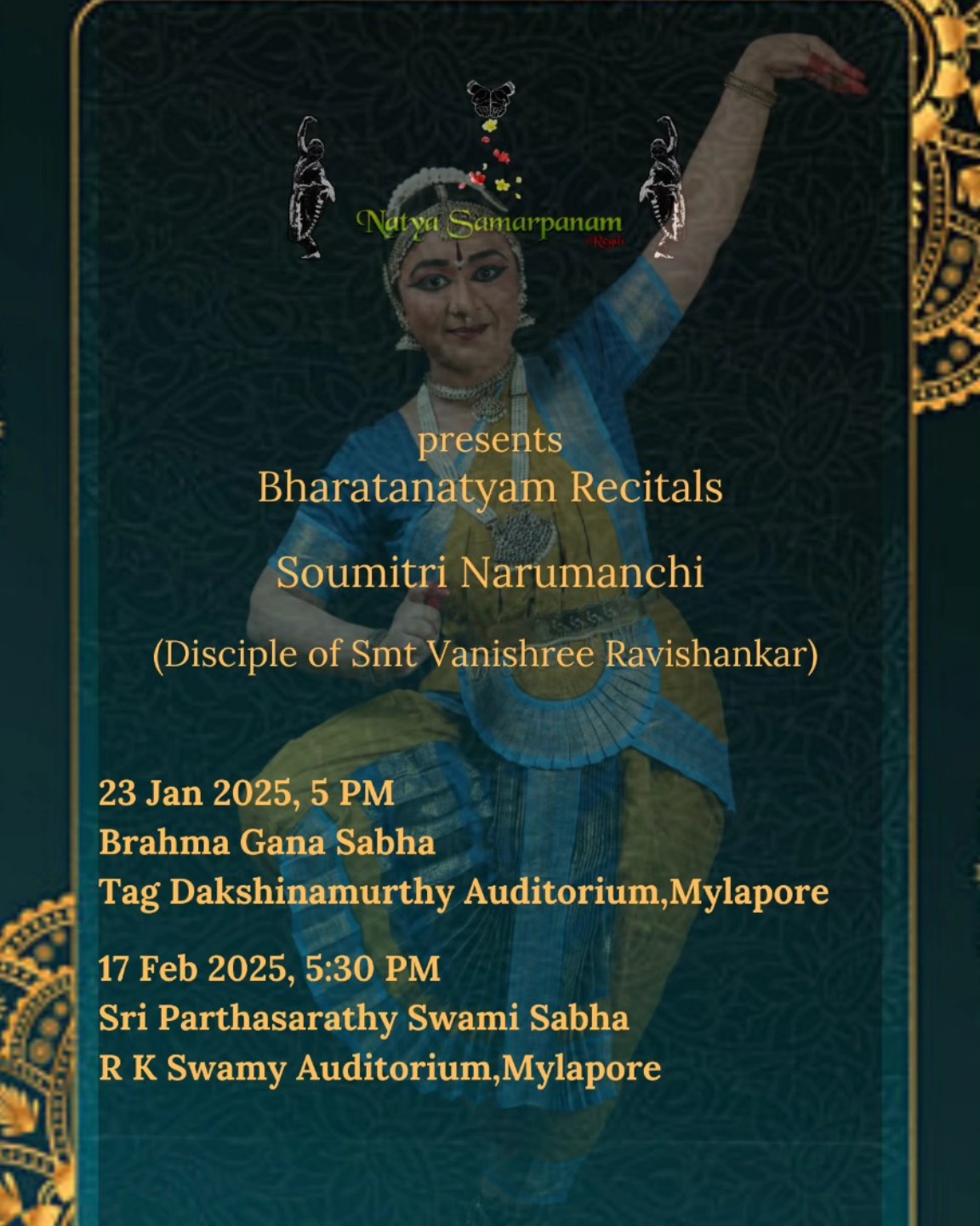 Namaskaram,
I am happy to invite you to my disciple, Soumitri's solo Bharathanatyam recitals on 23rd Jan and 17th Feb 2025.
Looking forward to seeing you there🙏
E-invite by Soumitri Narumanchi.