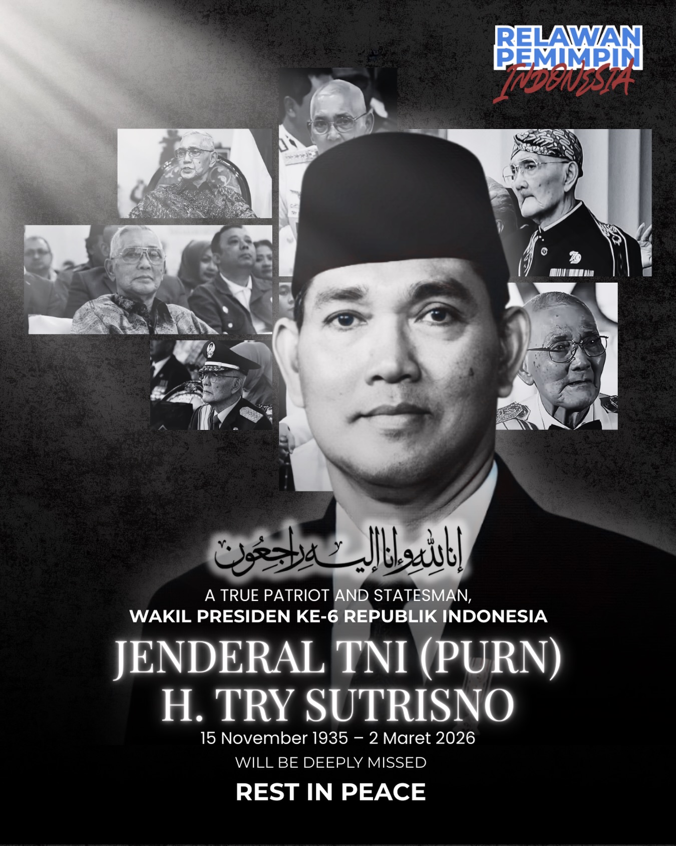 Innalillahi wa inna ilaihi raji’un.
Telah berpulang ke rahmatullah, Jenderal TNI (Purn) H. Try Sutrisno, Wakil Presiden ke-6 Republik Indonesia dan mantan Panglima ABRI, pagi ini (2 Maret 2026) di usia 90 tahun di RSPAD Gatot Soebroto.
Hari ini, bhaktinya kepada negara telah tunai. Jejak langkah pengabdian beliau dari seorang prajurit hingga menjadi pemimpin bangsa akan selalu menjadi sejarah yang hidup dan inspirasi bagi kita, generasi penerus.
Keluarga besar RAPI (Relawan Pemimpin Indonesia) turut berduka cita yang sedalam-dalamnya. Semoga almarhum husnul khatimah, dimaafkan segala kekhilafannya, dan keluarga yang ditinggalkan diberikan ketabahan.
Selamat jalan, Jenderal. Istirahatlah dengan damai. 🥀🇮🇩
#TrySutrisno #WapresRI #RIP #RelawanPemimpinIndonesia