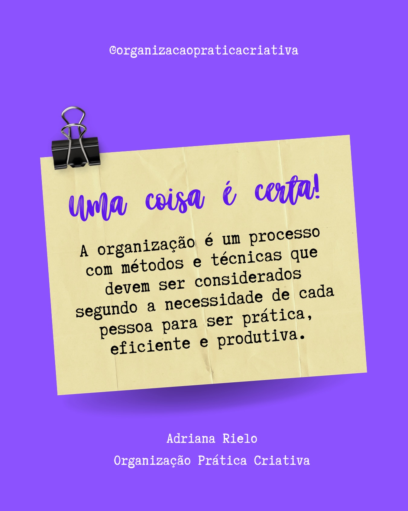Uma coisa é certa!
A organização é um processo com métodos e técnicas que devem ser considerados segundo a necessidade de cada pessoa para ser prática, eficiente e produtiva.
Adriana Rielo
Organização Prática Criativa
#PersonalOrganizer #Organização #DicaDeOrganização #processo #método