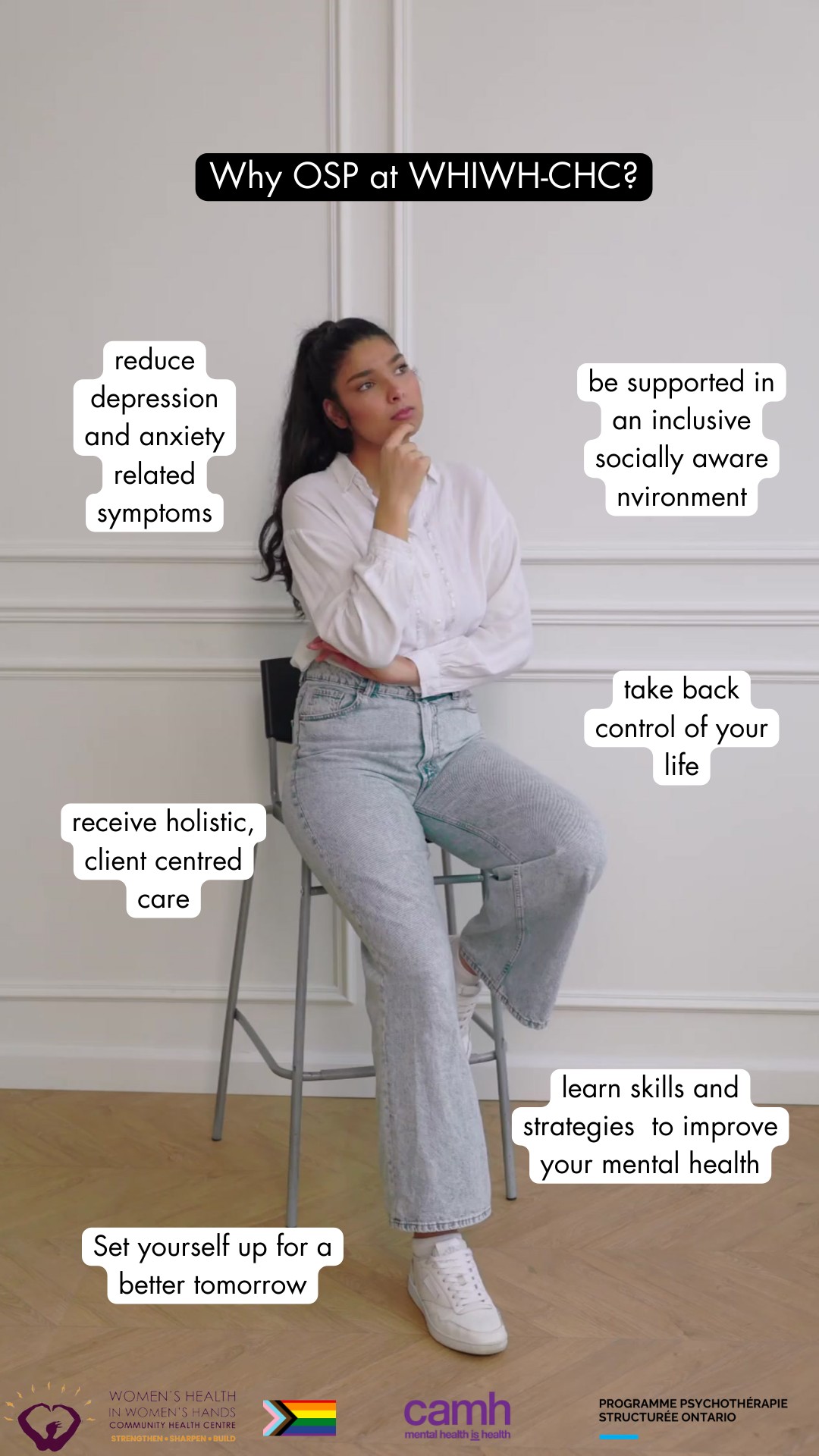 Struggling with symptoms of depression and anxiety?
Take the first step to a better tomorrow today, and contact osp@whiwh.com or 647-881-4716 to learn more about the Ontario Structured Psychotherapy program at WHIWH-CHC. A *FREE* support that allows you to work with a psychotherapist to build skills and learn strategies to cope with the stressors of day-to-day life.