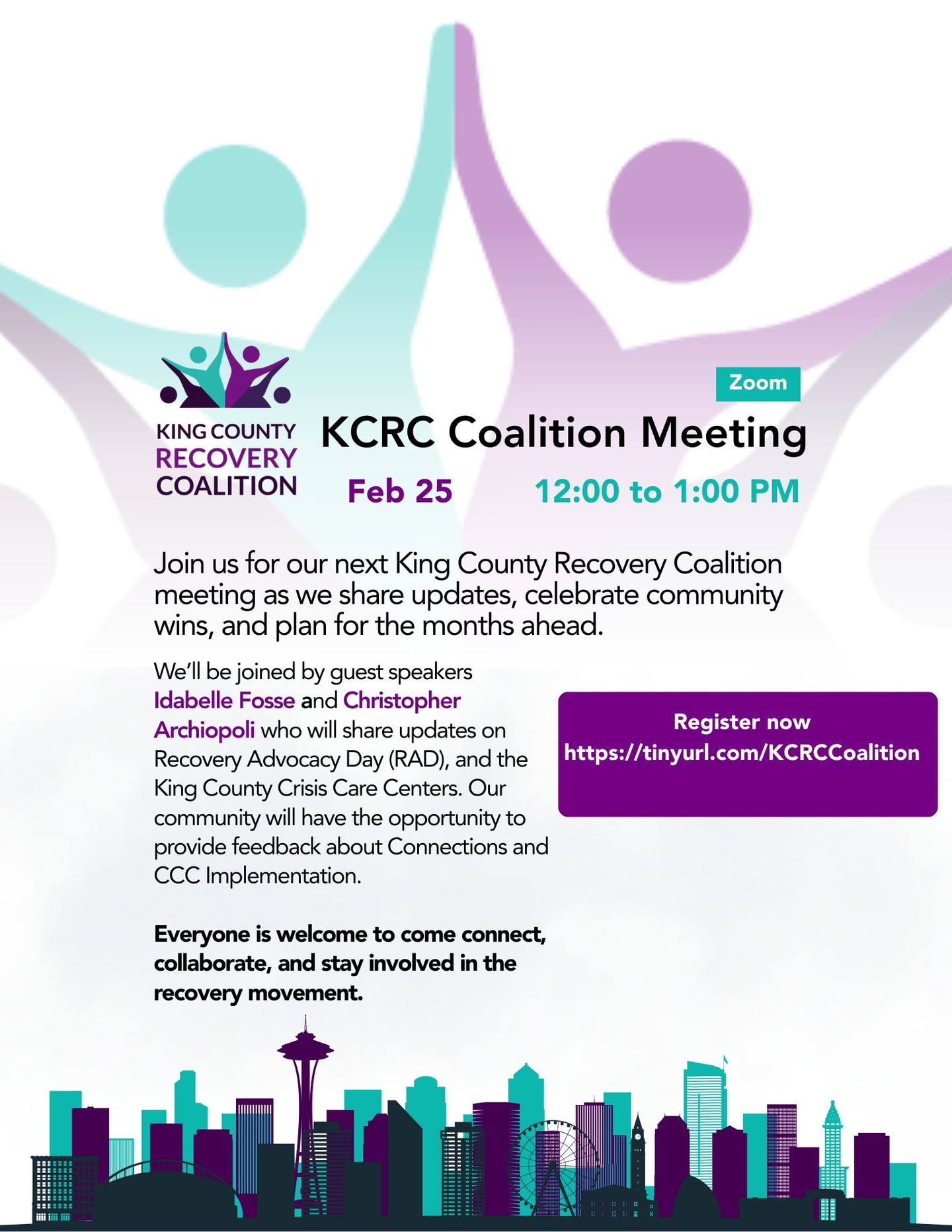 Have you Heard?
King County Recovery Coalition meets next week!
Join us for a virtual King County Recovery Coalition meeting on Wednesday, February 25th from 12:00pm-1:00pm. Idabelle Fosse and Christopher Archiopoli will be our guest speakers. We’ll hear updates on Recovery Advocacy Day and the King County Crisis Care Centers. There will be an opportunity to ask questions and provide feedback about Connections and the Crisis Care Centers.This is your chance to connect with others in the recovery community, share resources, and hear from an inspiring community partner about their work in King County.
Everyone is welcome. We hope to see you there!
Register Now at https://tinyurl.com/KCRCCoalition