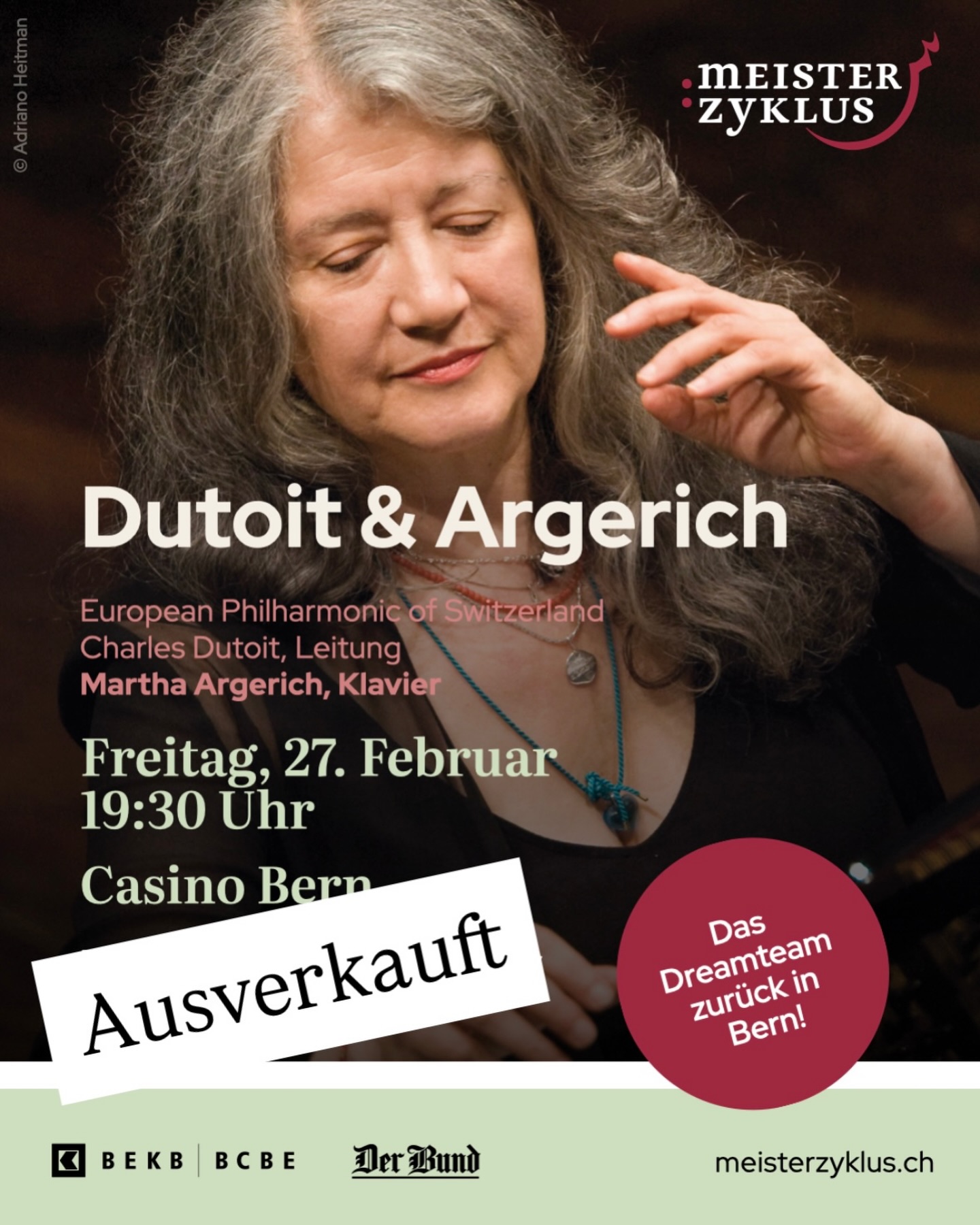 Das Konzert vom Freitag, 27. Februar mit Martha Argerich in Bern ist ausverkauft. Vereinzelte Stehplätze können per Mail an billettkasse@meisterzyklus.ch reserviert und an der Abendkasse abgeholt werden.
Herzliche Grüsse und auf bald im Casino Bern!