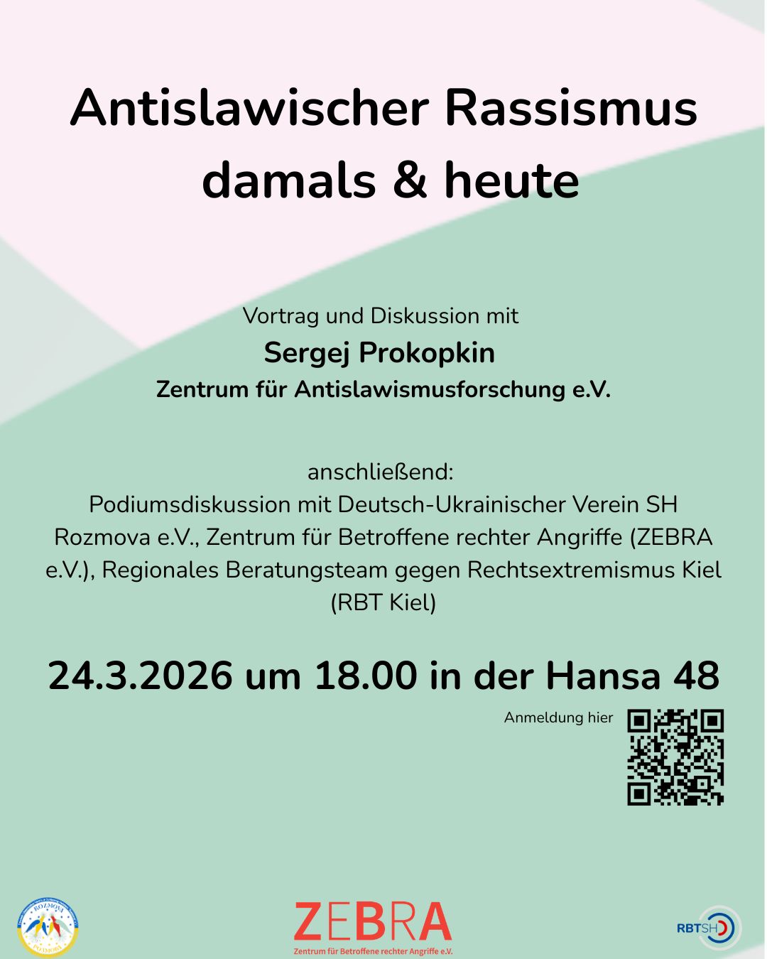 Die Regionalen Beratungsteams gegen Rechtsextremismus, das Zentrum für Betroffene rechter Angriffe (ZEBRA) e.V. und der Deutsch-Ukrainische Verein in Schleswig-Holstein "Rozmova" e.V. laden euch herzlich zu einer wichtigen und aktuellen Veranstaltung ein, bei der wir uns mit einem medial wenig beachteten, aber immer dringlicher werdenden Problem auseinandersetzen wollen: Antislawischer Rassismus - Damals und Heute. Der Abend beginnt mit einem ausführlichen Input von Sergej Prokopkin (Zentrum für Antislawismusforschung e.V.), der aufzeigt, welche historischen Hintergründe der Antislawismus hat.
Nach dem Input folgt ein Podiumsgespräch mit Sergej Prokopkin sowie Vertreter*innen des ZEBRA e.V., der Regionalen Beratungsteam gegen Rechtsextremismus und von "Rozmova" e.V., wo unter Anderem auch über den historisch-regionalen Bezug des Antislawismus in Schleswig-Holstein und tagesaktuellen Bezügen in Kiel und Umgebung gesprochen wird.
Diese Veranstaltung richtet sich im Laufe der Internationalen Wochen gegen Rassismus (IWgR) 2026 an alle, die aktiv zuhören und lernen möchten - unabhängig von Herkunft, Hintergrund oder Vorerfahrung. Wir freuen uns auf Euer zahlreiches Erscheinen!
Ausschlussklausel
Die Veranstaltenden behalten sich vor, von ihrem Hausrecht Gebrauch zu machen und Personen, die neonazistischen Parteien oder Organisationen angehören, der rechten Szene zuzuordnen sind oder bereits in der Vergangenheit durch rassistische, nationalistische, antisemitische, antislawistische oder sonstige menschenverachtende Äußerungen in Erscheinung getreten sind, den Zutritt zur Veranstaltung zu verwehren oder von dieser auszuschließen.
Anmeldung hier:
https://eveeno.com/165248441