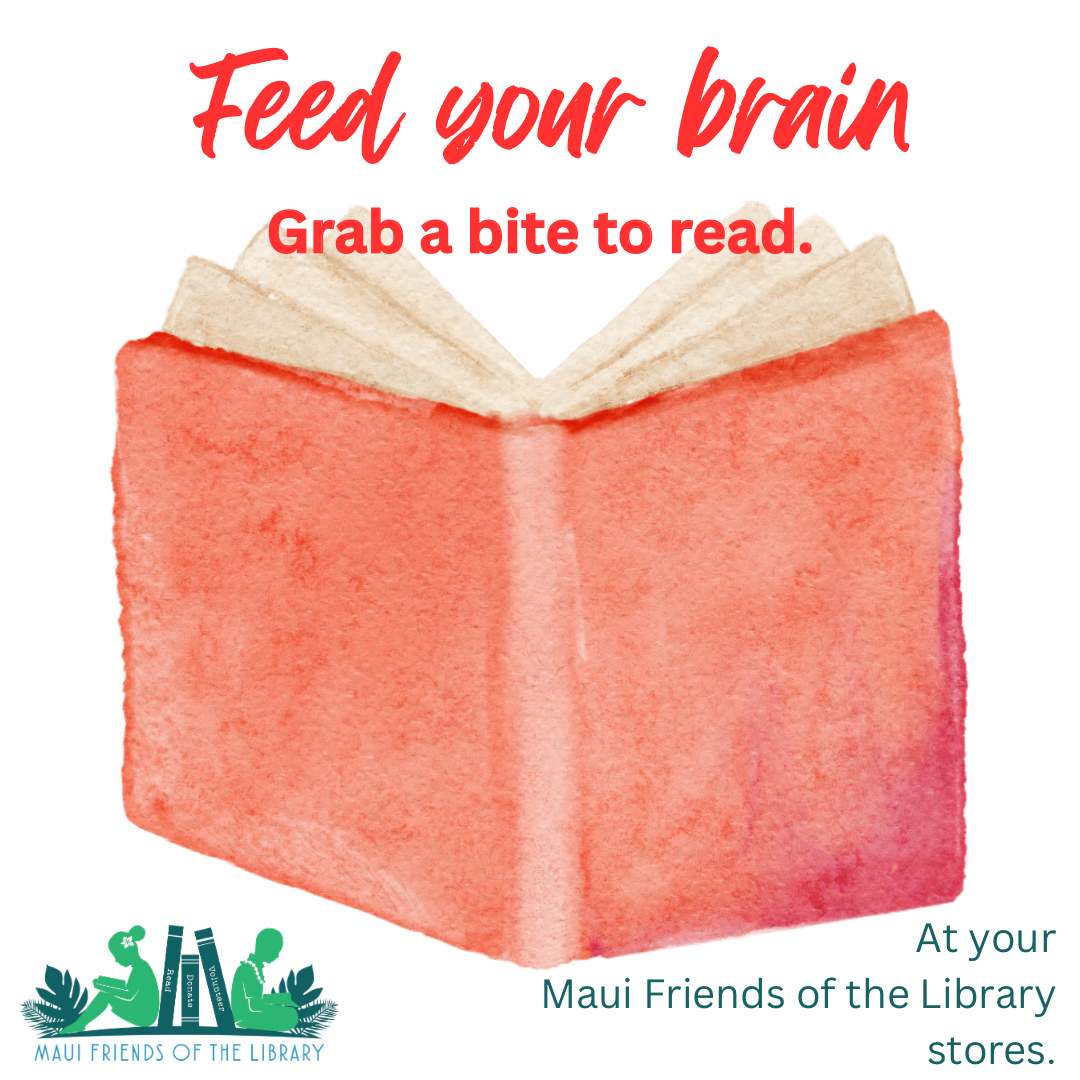 Brain feeling a bit sluggish and fatigued? Sounds like it needs a pick me up!
Reading feeds your brain. It nourishes, energizes, and provides new food for thought.
Maui Friends of the Library has all the brain food you need…incredible books, audio books, DVDs, instructional videos, the list is endless. Restart your brain.
Locations:
Kihei at 95 E Lipoa
Kahului at Queen Ka’ahumanu Center
Pu’unene at East Camp 5 Rd
Help us out! Please LIKE, FOLLOW AND SHARE on Facebook and Instagram!❤️
#MauiFriendsoftheLibrary #MFOL #MauiBooks #MauiBookstore #UsedBooks #SupportLocalMaui #BookLovers #Mauinonprofit #Hawaiianbooks #reader #books #reading #read #kidsbooks #bookworm #Hawaiiana #Mauireads #Mauibooks #libraries #greatreads #beachreads #Mauilocal #howto #learn
