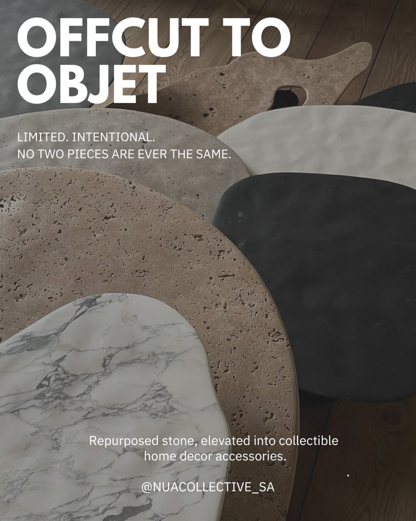 NUA Collective is where sustainability meets craftsmanship — repurposed stone elevated into collectible design.
From offcut to objet, surplus stone is transformed into sculptural pieces for the home. Accessories, plinths and occasional tables emerge from remnant material, reimagined under the direction of co-founder Jared Guvenilir.
Our collections are defined by material availability rather than mass production. Each piece is released as a once-off or in strictly limited quantities, guided by the tone, texture and inherent character of the stone.
Online shop launching soon