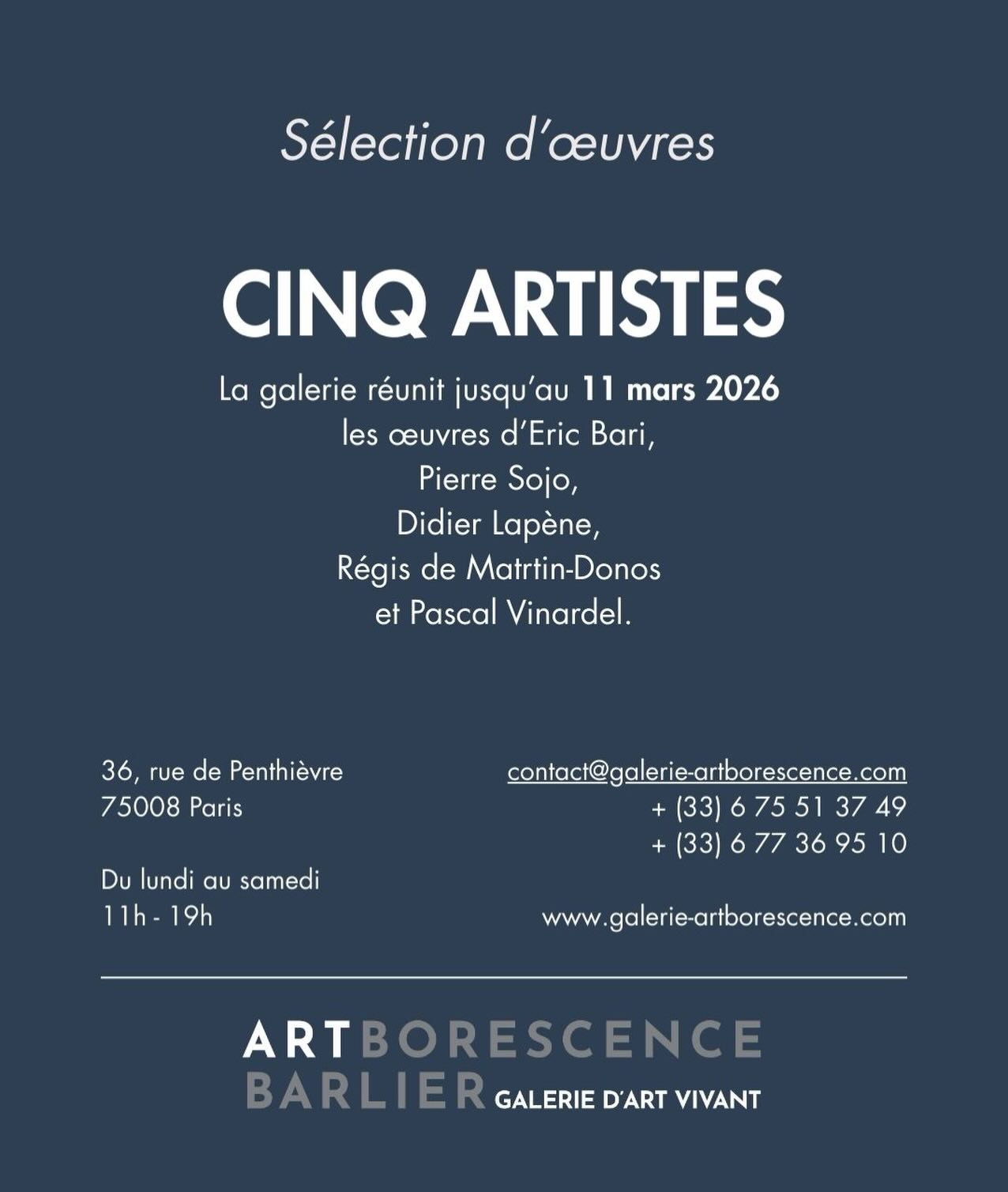 Exposition collective CINQ ARTISTES :
Éric Bari
Pierre Sojo
Didier Lapène
Régis de Martrin-Donos
Pascal Vinardel
Jusqu’au 11 mars 2026
-
36, rue de Penthièvre - Paris 8e
Du lundi au samedi
11h - 19h
