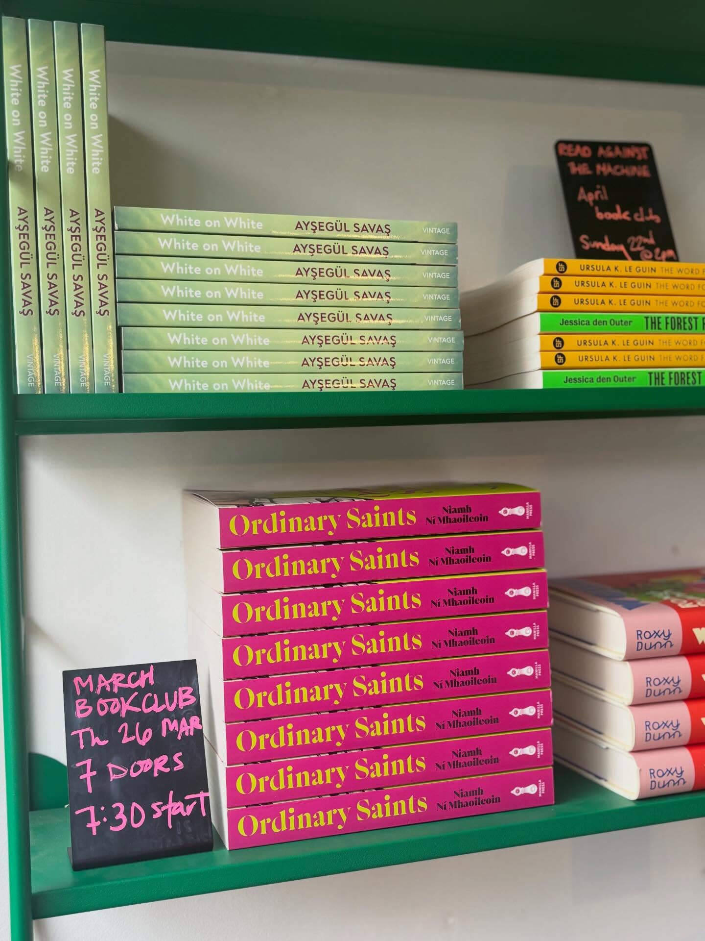Book clubs for March (and technically April) now here.
1️⃣ ‘Ordinary Saints’ by Niamh Ní Mhaoileoin
Thursday 26th March (doors 7pm, starts 730pm)
An unmissable, moving and funny exploration of family, grief and queer identity. Shortlisted for the Waterstones Debut Fiction Prize 2025. Niamh Award will be joining us virtually at the start to discuss her book!
2️⃣ ‘White on White’ by Ayşegül Savaş
Bitesize - Sunday 29th March 2pm
A student moves to the city to research Gothic nudes, renting an apartment from a painter, Agnes. Agnes tells stories that are frenetic; her art scattered and unfinished, white paint on a white canvas. ‘White on White’ is a sharp exploration of what it means to be truly vulnerable and laid bare.
3️⃣ ‘The Word for World is Forest’ by Ursula Le Guin READ ALONGSIDE ‘The Forest Fights Back’ by Jessica den Outer
Read Against the Machine - Sunday 26th April @2pm
Winner of the 1973 Hugo award for Best Novella, and nominated for many others, ‘The Word for World is Forest’ is part of Le Guin’s ‘Hainish Cycle’. It explores a future history of Earth and pacifistic ideals in its depictions of violence, colonialism and resistance.
In The Forest Fights Back, Jessica den Outer explores a groundbreaking global movement—Rights of Nature—taking on the legal system to recognise the rights of rivers, forests, and mountains to exist, flourish, and sustain their ecological balance.
As always tickets and books are only available in the shop. Come in and we can help you choose which club is right for you!