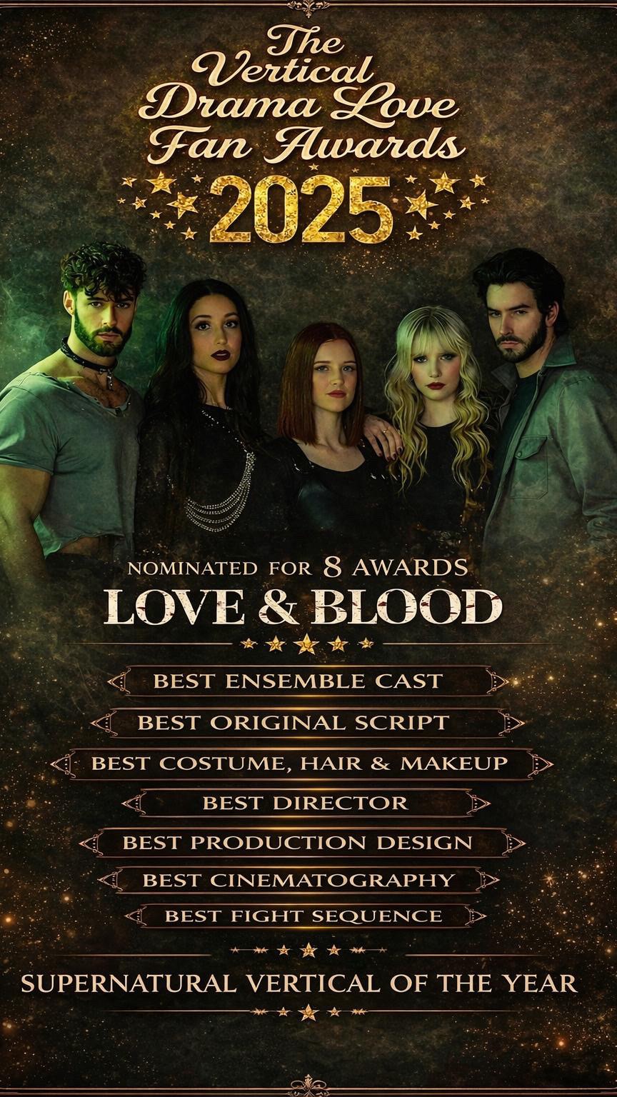 🏆 LOVE & BLOOD — 8 NOMINATIONS
LAST DAY FOR VOTES!
We bet on vertical storytelling before it was safe.
We built this with instinct, grit, and a fearless team.
Help us take the microdramas to the next level with @verticaldramalove
Grateful to every person who showed up, pushed harder,
and believed in this story.
This belongs to you 🤩
We’re not slowing down.
We’re just getting started. 🎬🔥
1- Supernatural vertical of the year: @loveandbloodseries
2- Best original Script: @citlalli.a.ruiz , @d.mitry_official
3- Best Director: @d.mitry_official
4- Best Ensemble Cast : @erictaylorguilmette , @noemivans , @mariah_moss , @kyrawisely , @markjpont , @winnerno100 , @piamtz___
5- Best Cinematography: @kingjwang
6- Best Production Design : @casalinda.arte , @dan_talavera
7- Best Costume, Hair & Makeup : @pam_zg ,euni___cx , @verogrios , @ninel_towers , @maritri
8- Best fight Sequence: @tawerstorres
Video by: @marcin.films
Graphics by: @eric_guilmette_fandom
#Love&Blood #microdramas #VerticalStorytelling #ShortDrama #reelshort