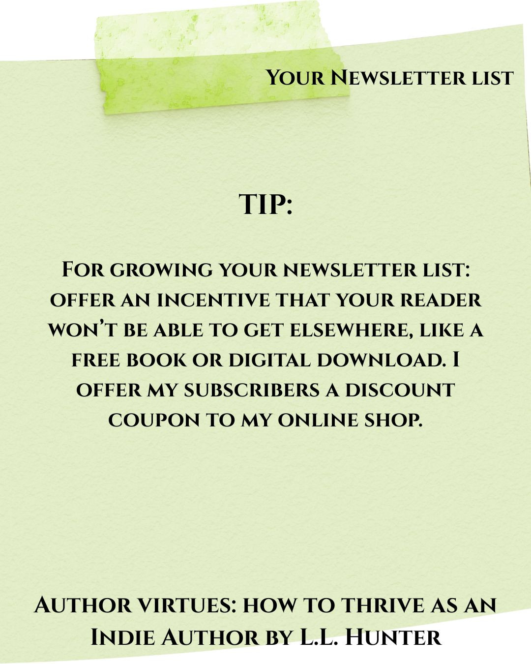 More advice about growing your newsletter list...
Read even more in my upcoming book for authors, Author Virtues: How to Thrive as an Indie Author. Preorder now: https://www.llhunterbooks.com/authorvirtues
