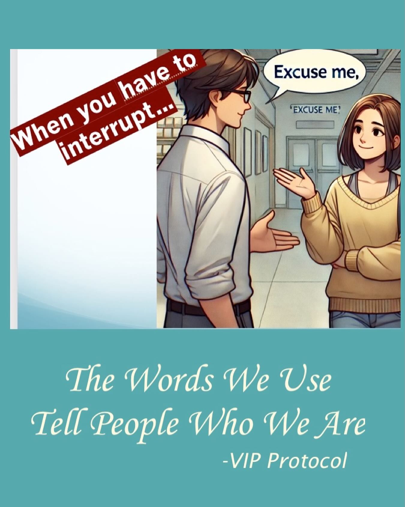 If you have to interrupt two people, whether a child is interrupting a parent or there are just two colleagues in your office, do not assume you have the right. Always ask permission. The words excuse me are magical. ‘No worries’ and ‘no problem’ are not the same as ‘you’re welcome’ and ‘my pleasure’. #manners #words #parenting #thankyou #interrupting