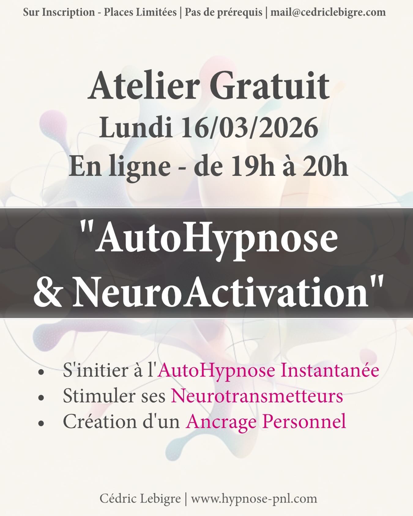 Contactez moi directement pour vous inscrire ✨
1h pour apprendre à entrer en auto-hypnose instantanément et favoriser la sécrétion de certains neurotransmetteurs.
Entrer en autohypnose en quelques secondes...
En s’épargnant des heures de pratique, ou des méthodes longues de relaxation.
Dans cet état cérébral particulier accessible à tous (et surtout faisant partie d’un fonctionnement naturel du cerveau), il est possible de s’approcher des effets de certaines molécules de notre cerveau - les neurotransmetteurs - comme j’ai tenté de l’illustrer dans plusieurs vidéos ;).
Dans cet atelier en ligne gratuit d’1h, nous verrons ainsi comment :
Apprivoiser son cerveau pour entrer en autohypnose instantanément.
Activer un ou plusieurs neurotransmetteurs.
Apprendre à programmer un ancrage pour retrouver facilement cet état dans le futur.
C’est un atelier pratique ouvert à tout le monde - la profondeur atteinte dépendra de votre niveau de pratique actuel, j’adapterai au mieux l’atelier en fonction des participants.
Date : 16/03/2026 – 1h – en ligne
Tarif : Gratuit
Places limitées - me contacter pour les inscriptions.