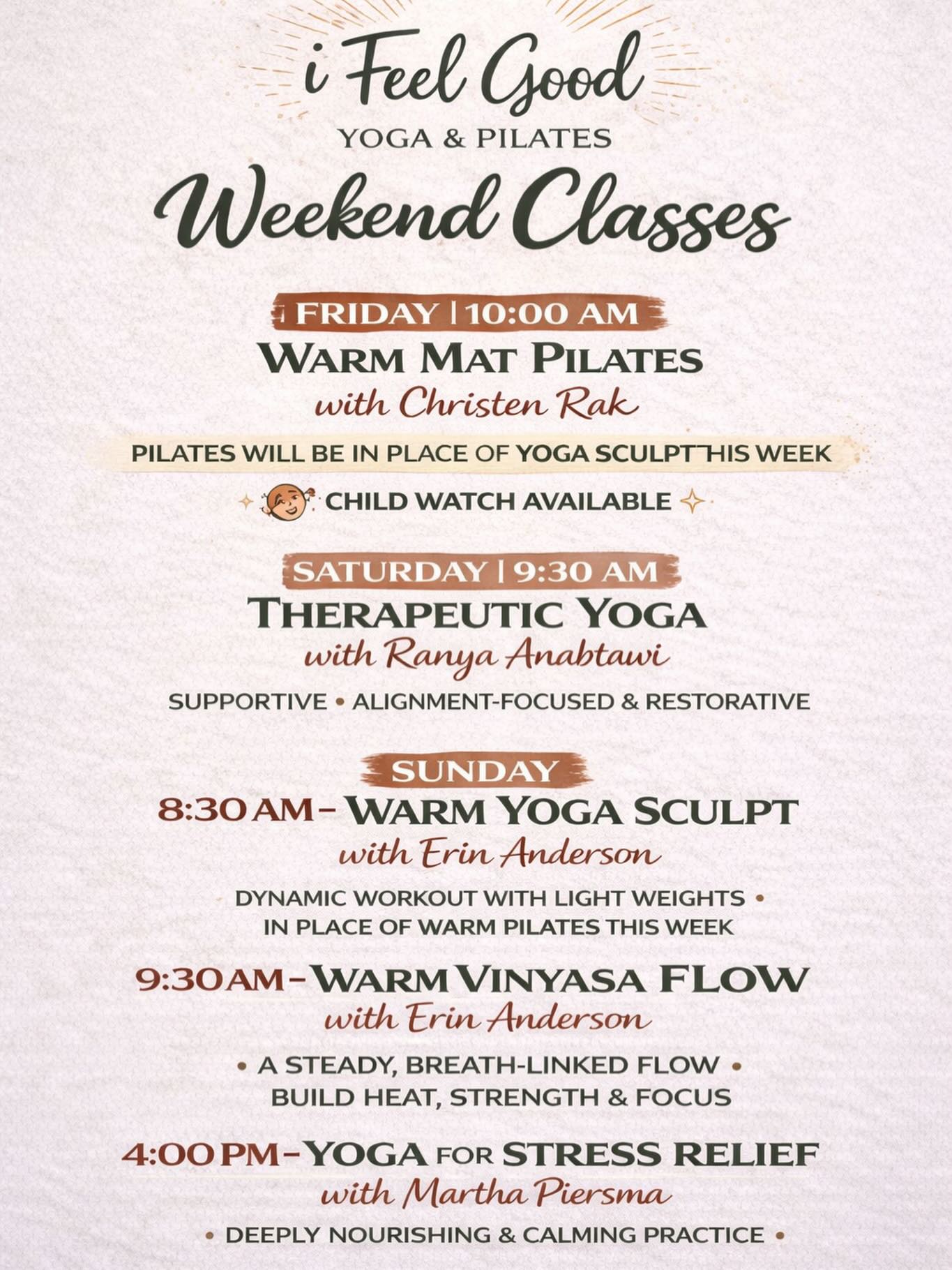 ✨ Weekend Line Up at i Feel Good ✨
Will we see you on the mat?
Strength, stretch, restoration, and a little fire 🔥 we’ve got it all this weekend…
Friday 10:00am – Warm Mat Pilates w Child Watch option
With Christen Rak
Pilates will be in place of Yoga Sculpt this week. Expect controlled movement, core focus, and that slow, steady burn.
Saturday 9:30am – Therapeutic Yoga
With Ranya Anabtawi
A supportive, alignment focused class designed to help you move better and feel better. Perfect if your body is craving something intentional and restorative.
Sunday 8:30am – Warm Yoga Sculpt
With Erin Anderson
Erin is joining us to bring the burn, followed by a Vinyasa Flow to stretch it all out and leave you feeling strong and grounded.
Sunday 9:30am – Warm Vinyasa Flow
With Erin Anderson
A steady, breath linked flow to build heat, strength, and focus.
Sunday 4:00pm – Yoga for Stress Relief
With Martha Piersma
Our monthly offering is back. A deeply nourishing practice designed to reset the nervous system, lower cortisol, and help you head into the week calm and clear.
So many ways to feel good with us this weekend 🤍
First class at the studio is $5.
Sign up at ifeelgoodmt.com or arrive a few minutes early and we’ll help you get registered.