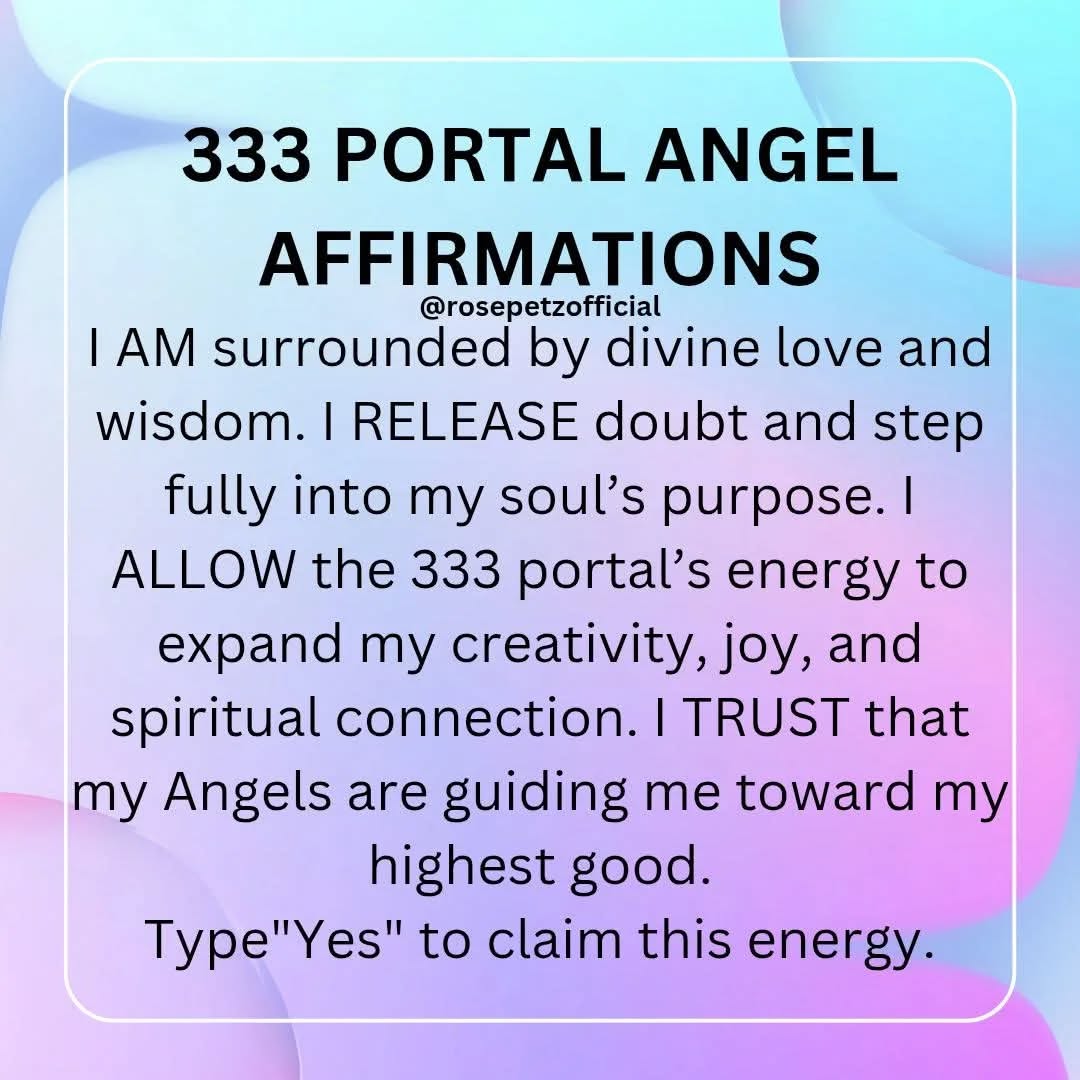 333 PORTAL ANGELIC AFFIRMATION
Your angels are near, reminding you that you are divinely supported and aligned with your highest path. Let the energy of the 333 portal uplift and guide you!
Repeat after me:
✨ I AM surrounded by divine love and guidance.
✨ I RELEASE doubt and embrace my soul’s purpose.
✨ I ALLOW the 333 portal’s energy to expand my joy, wisdom, and creativity.
✨ I TRUST that everything is unfolding for my highest good.
Are you ready to embrace the magic of 333? Drop a ✨ in the comments to claim this energy!
#333portal