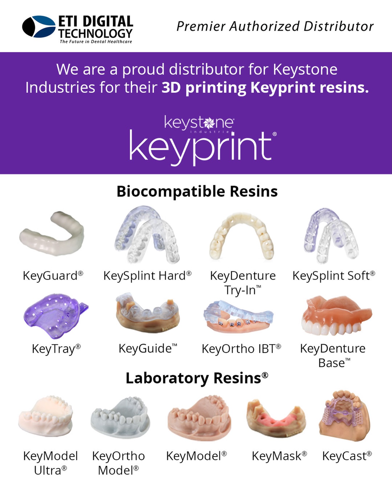 Proudly Distributed by ETI, KeyPrint 3D printing resins are specifically formulated for the dental industry, and can be used for a wide variety of applications, including modeling, surgical guides, investment molds, and occlusal splints. Join the digital dental revolution with improved quality, efficiency, and profitability.
.
Available Keyprint Biocompatible and Laboratory Resins include: KeyDenture Base, KeyGuard, KeyDenture Try-In, KeySplint Hard, KeySplint Soft, KeyOrtho IBT, KeyGuide, KeyTray, KeyModel Ultra, KeyOrthoModel, KeyMask, KeyCast and KeyModel.
.
📚 For more information on the KeyPrint printing resins or to place an order, contact ETI Digital Technology today at 714-238-1490 or sales@etidigitaltechnology.com
.
#3DPrinting #ETIDigitalTechnology #KeystoneIndustries #KeyPrint3DResins #KeyPrintDentalResins