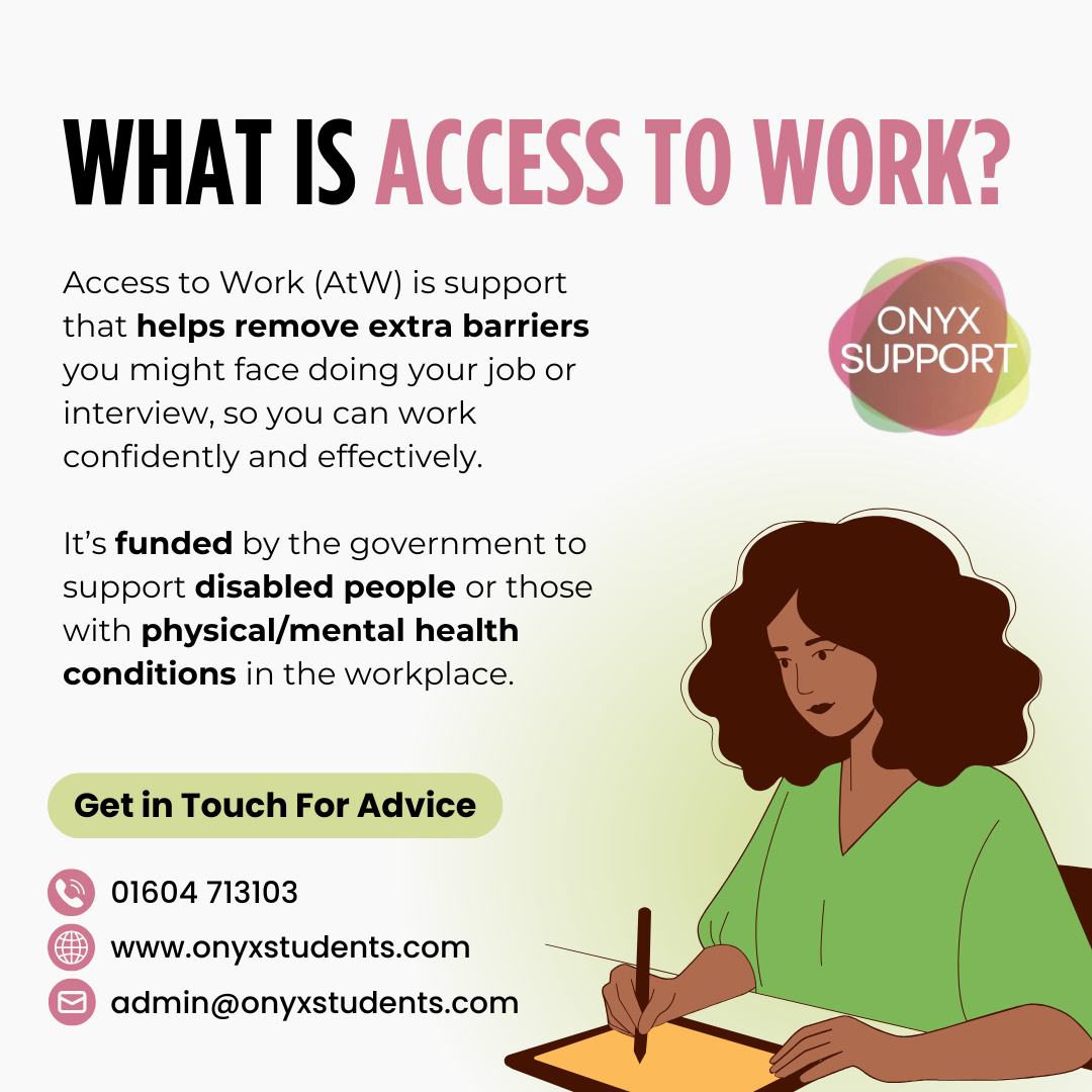 Work shouldn’t feel harder because of your health or disability. 🤍
Access to Work provides government-funded support to remove extra barriers at work or during interviews, helping people do their jobs with confidence and independence.
If you’re unsure whether you’re eligible — or you’re supporting someone who might be — we’re happy to talk it through.
👉 Get in touch for advice
📞 01604 713103 | 🌐 www.onyxstudents.com
#AccessToWorkHelp #WorkplaceWellbeing #DisabilitySupport #FamilySupport